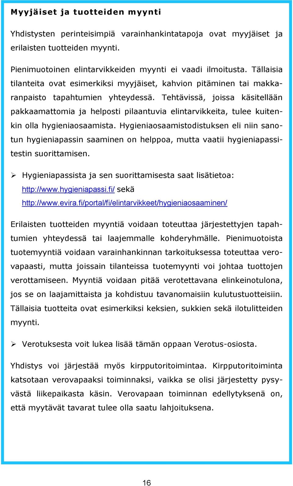 Tehtävissä, joissa käsitellään pakkaamattomia ja helposti pilaantuvia elintarvikkeita, tulee kuitenkin olla hygieniaosaamista.