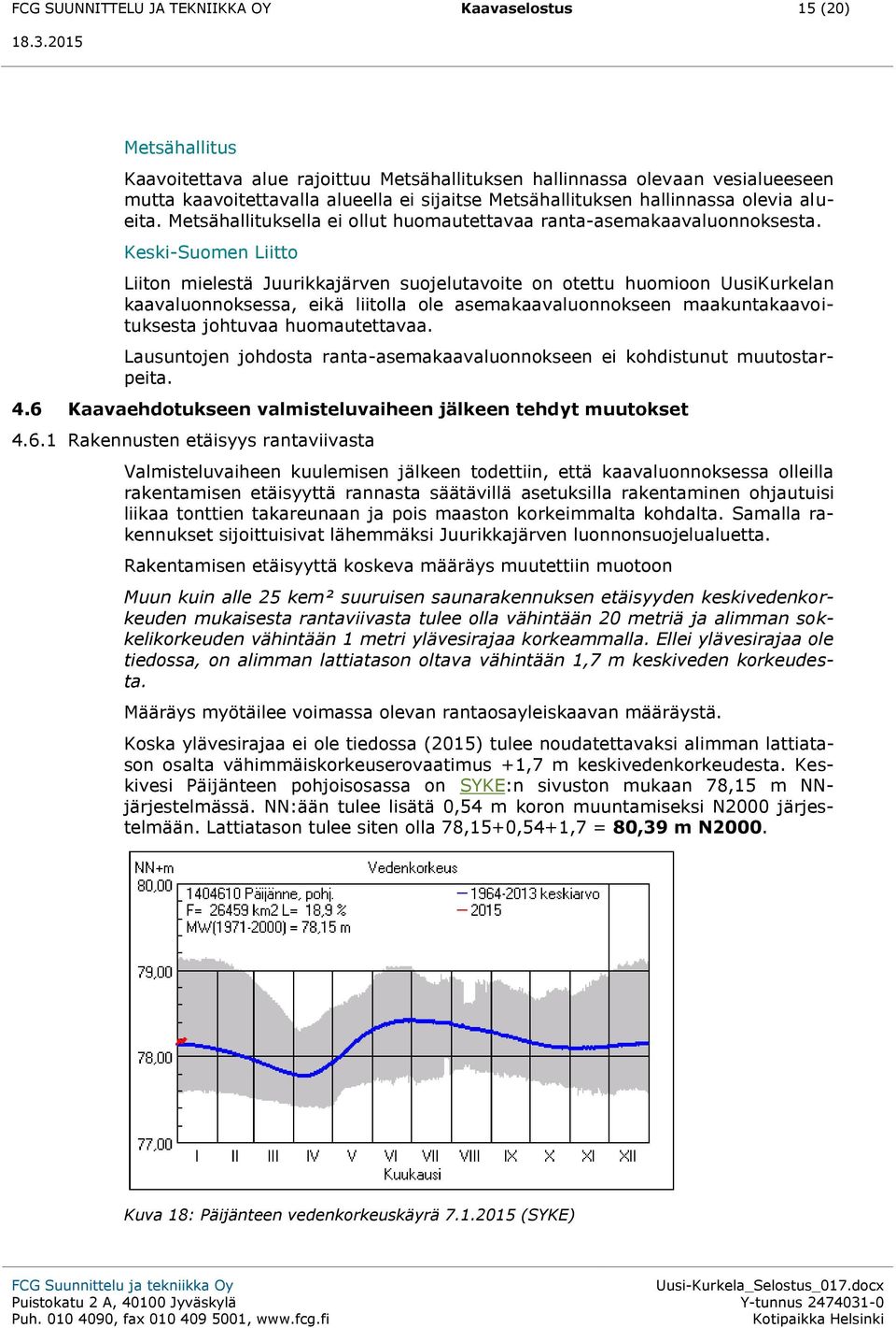 Keski-Suomen Liitto Liiton mielestä Juurikkajärven suojelutavoite on otettu huomioon UusiKurkelan kaavaluonnoksessa, eikä liitolla ole asemakaavaluonnokseen maakuntakaavoituksesta johtuvaa