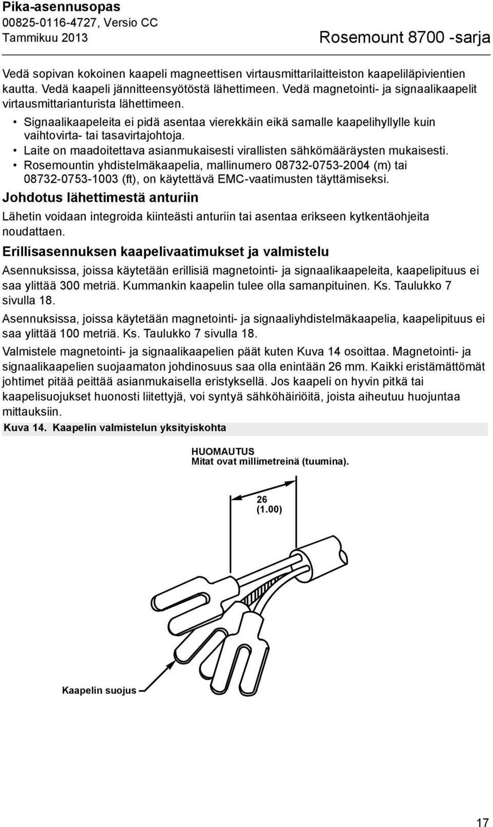 Laite on maadoitettava asianmukaisesti virallisten sähkömääräysten mukaisesti.