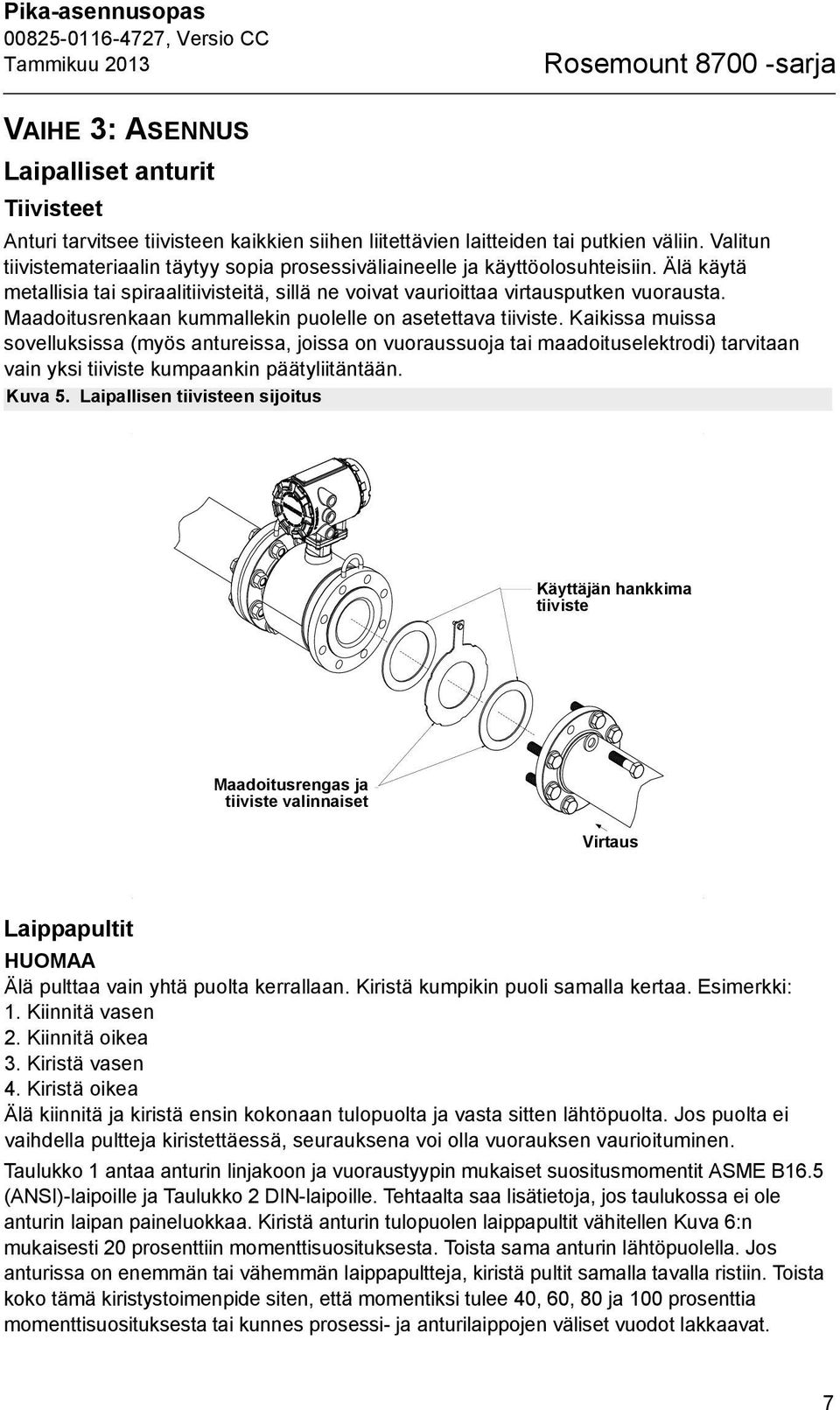 Maadoitusrenkaan kummallekin puolelle on asetettava tiiviste.