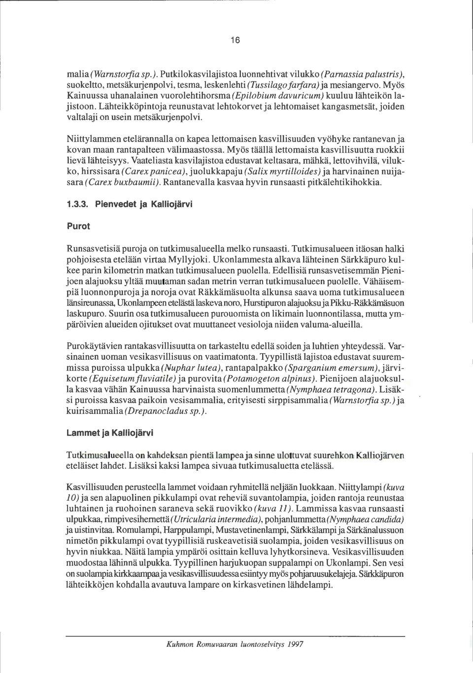 Lähteikköpintoja reunustavat lehtokorvet ja lehtomaiset kangasmetsät, joiden valtalaji on usein metsäkurjenpolvi.