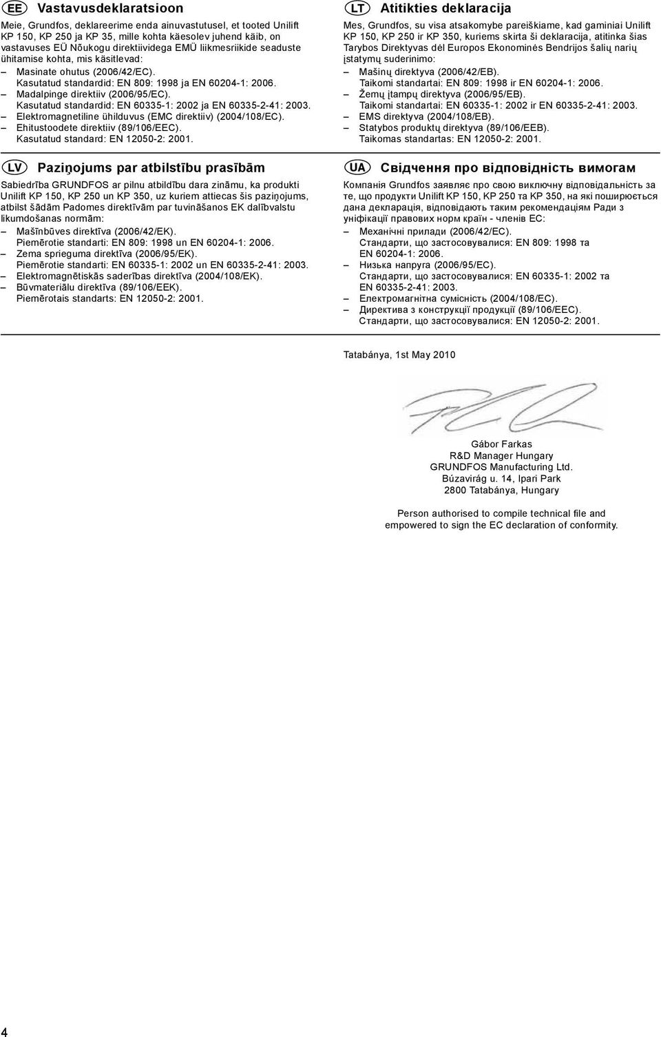 Kasutatud standardid: EN 60335-1: 2002 ja EN 60335-2-41: 2003. Elektromagnetiline ühilduvus (EMC direktiiv) (2004/108/EC). Ehitustoodete direktiiv (89/106/EEC). Kasutatud standard: EN 12050-2: 2001.