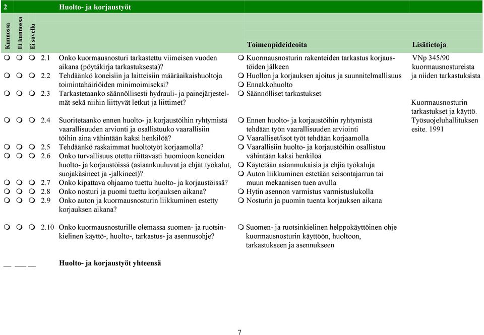 2 Tehdäänkö koneisiin ja laitteisiin määräaikaishuoltoja ⓿ Huollon ja korjauksen ajoitus ja suunnitelmallisuus ja niiden tarkastuksista toimintahäiriöiden minimoimiseksi? ⓿ Ennakkohuolto ⓿ ⓿ ⓿ 2.