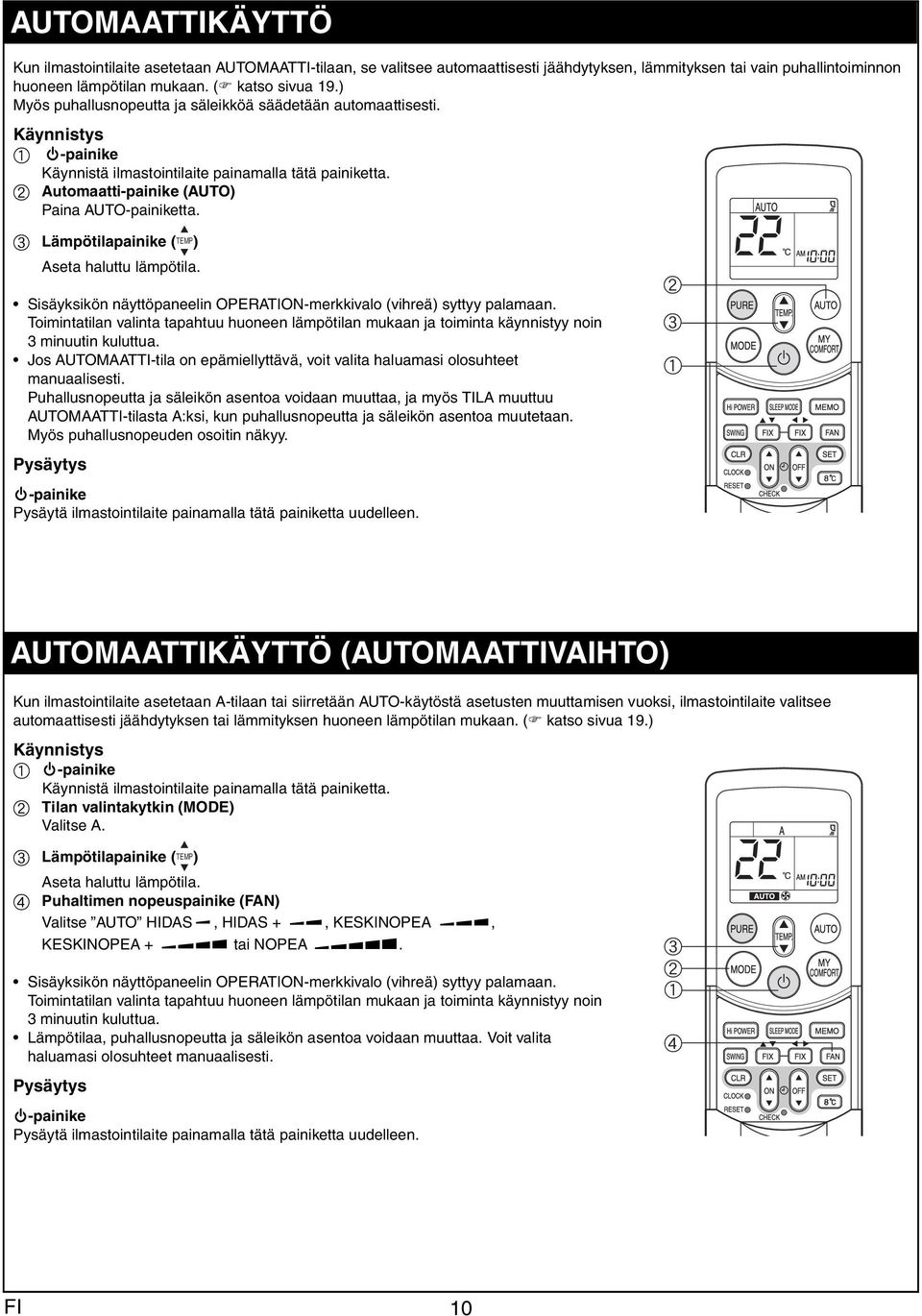 c Lämpötilpinike ( TEMP) Aset hluttu lämpötil. Sisäyksikön näyttöpneelin OPERATION-merkkivlo (vihreä) syttyy plmn.