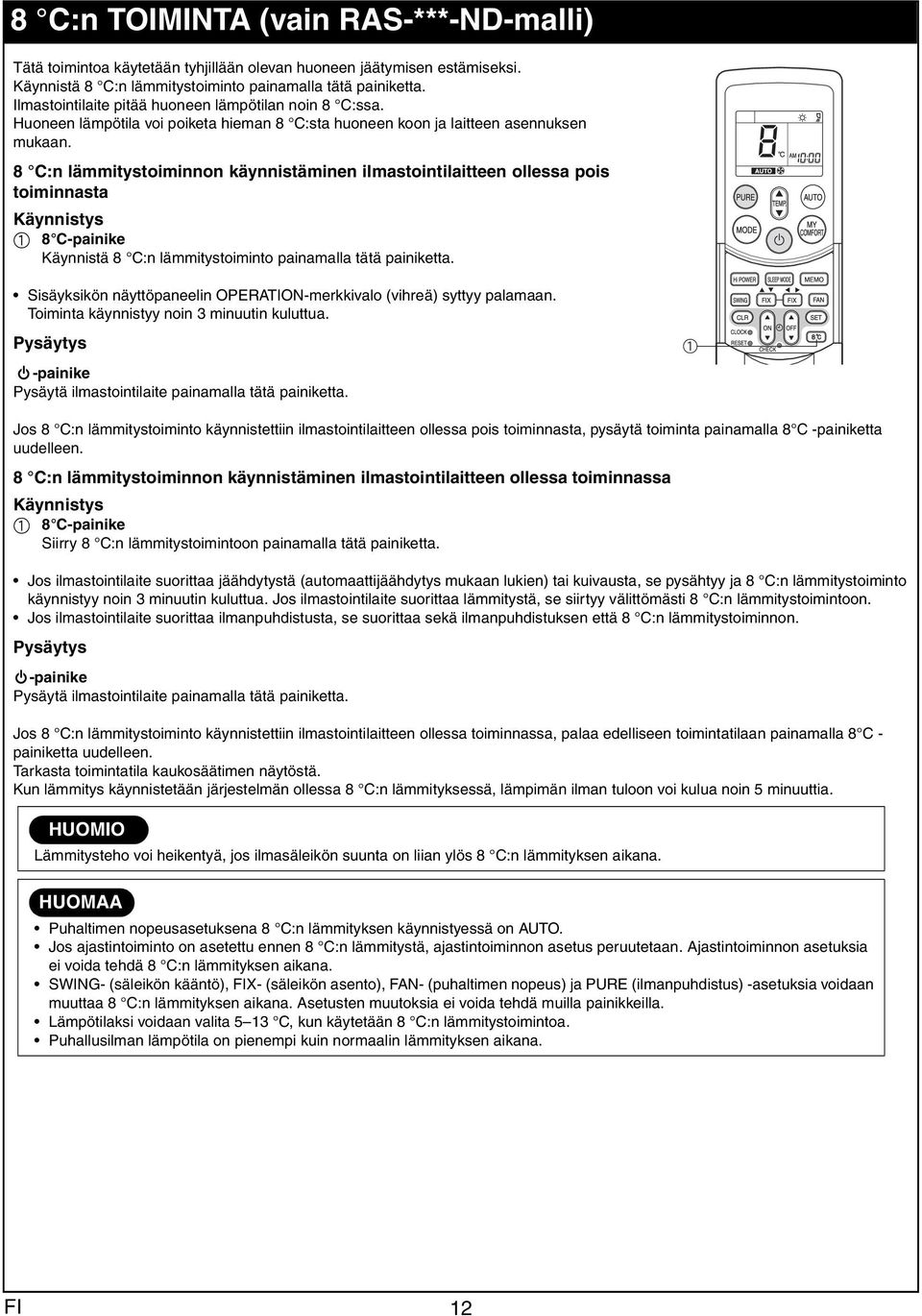 8 C:n lämmitystoiminnon käynnistäminen ilmstointilitteen olless pois toiminnst Käynnistys 8 C-pinike Käynnistä 8 C:n lämmitystoiminto pinmll tätä pinikett.