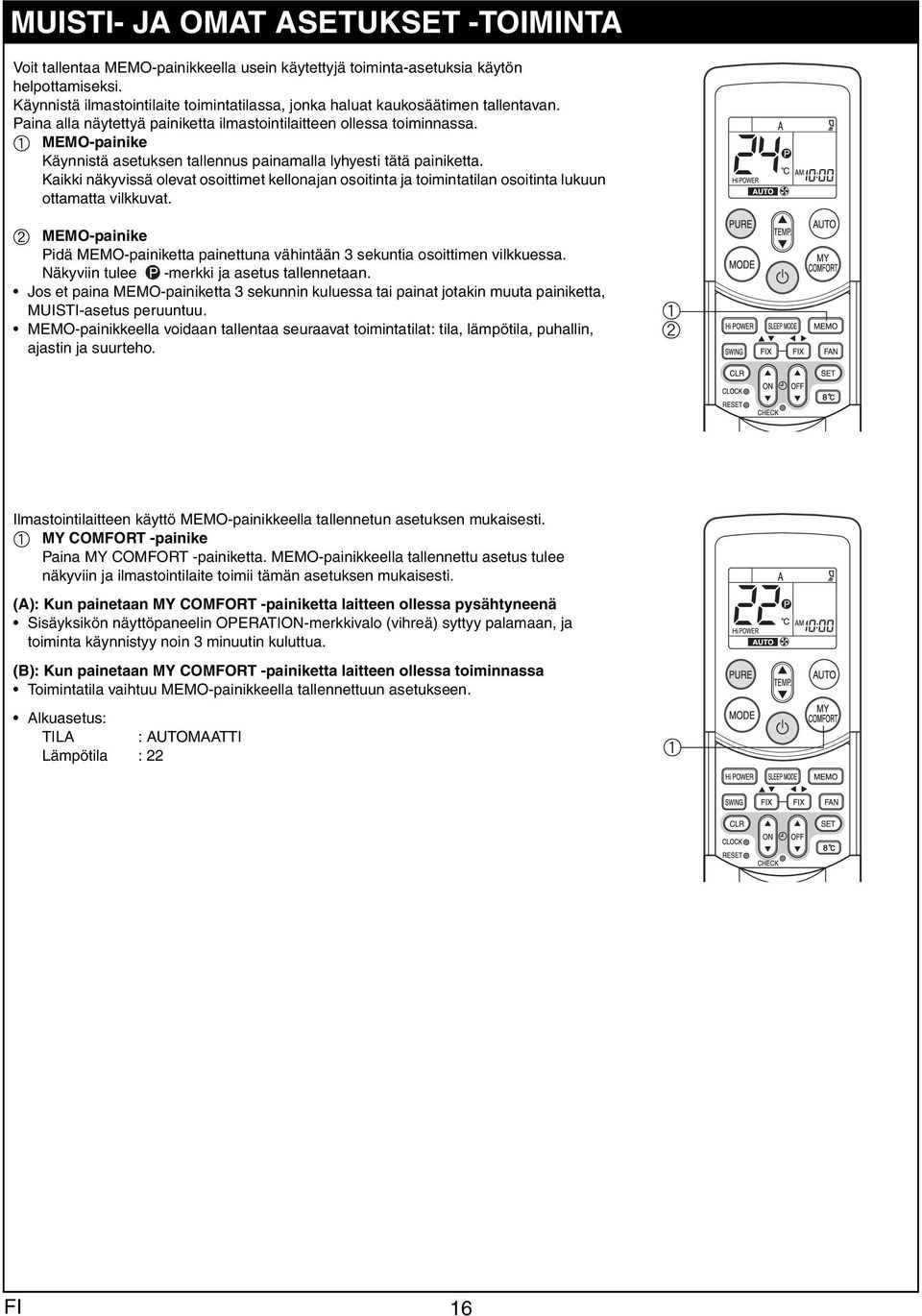 Kikki näkyvissä olevt osoittimet kellonjn osoitint j toiminttiln osoitint lukuun ottmtt vilkkuvt. b MEMO-pinike Pidä MEMO-pinikett pinettun vähintään 3 sekunti osoittimen vilkkuess.