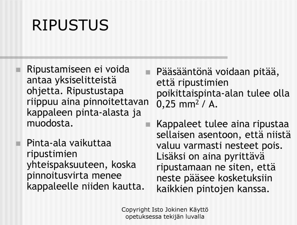 Pinta-ala vaikuttaa ripustimien yhteispaksuuteen, koska pinnoitusvirta menee kappaleelle niiden kautta.