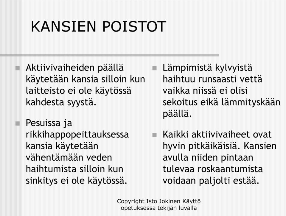 käytössä. Lämpimistä kylvyistä haihtuu runsaasti vettä vaikka niissä ei olisi sekoitus eikä lämmityskään päällä.