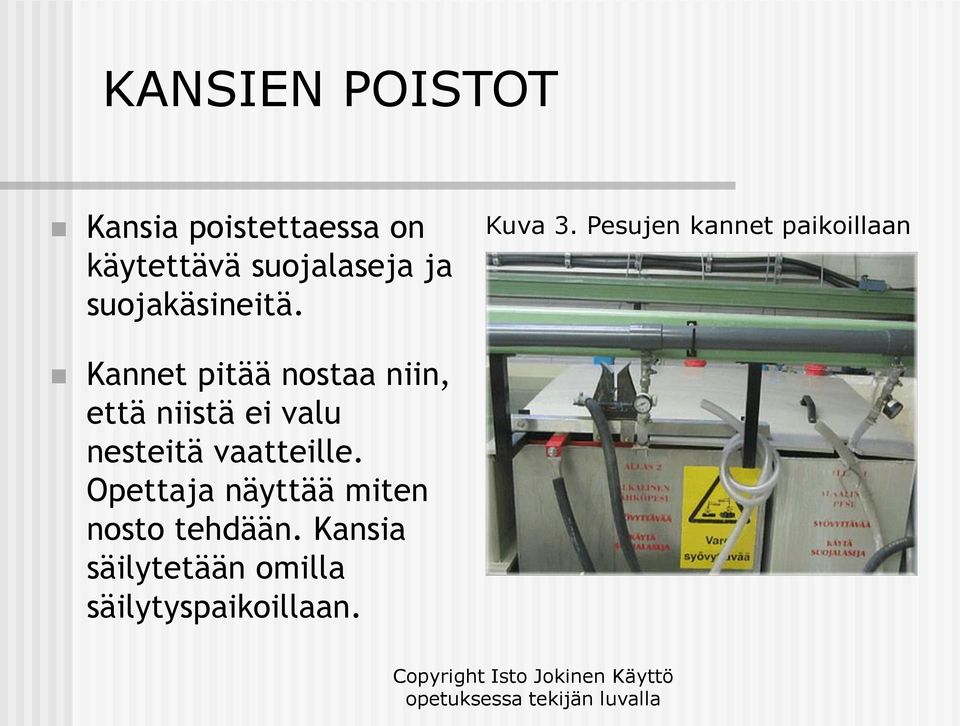 Pesujen kannet paikoillaan Kannet pitää nostaa niin, että niistä