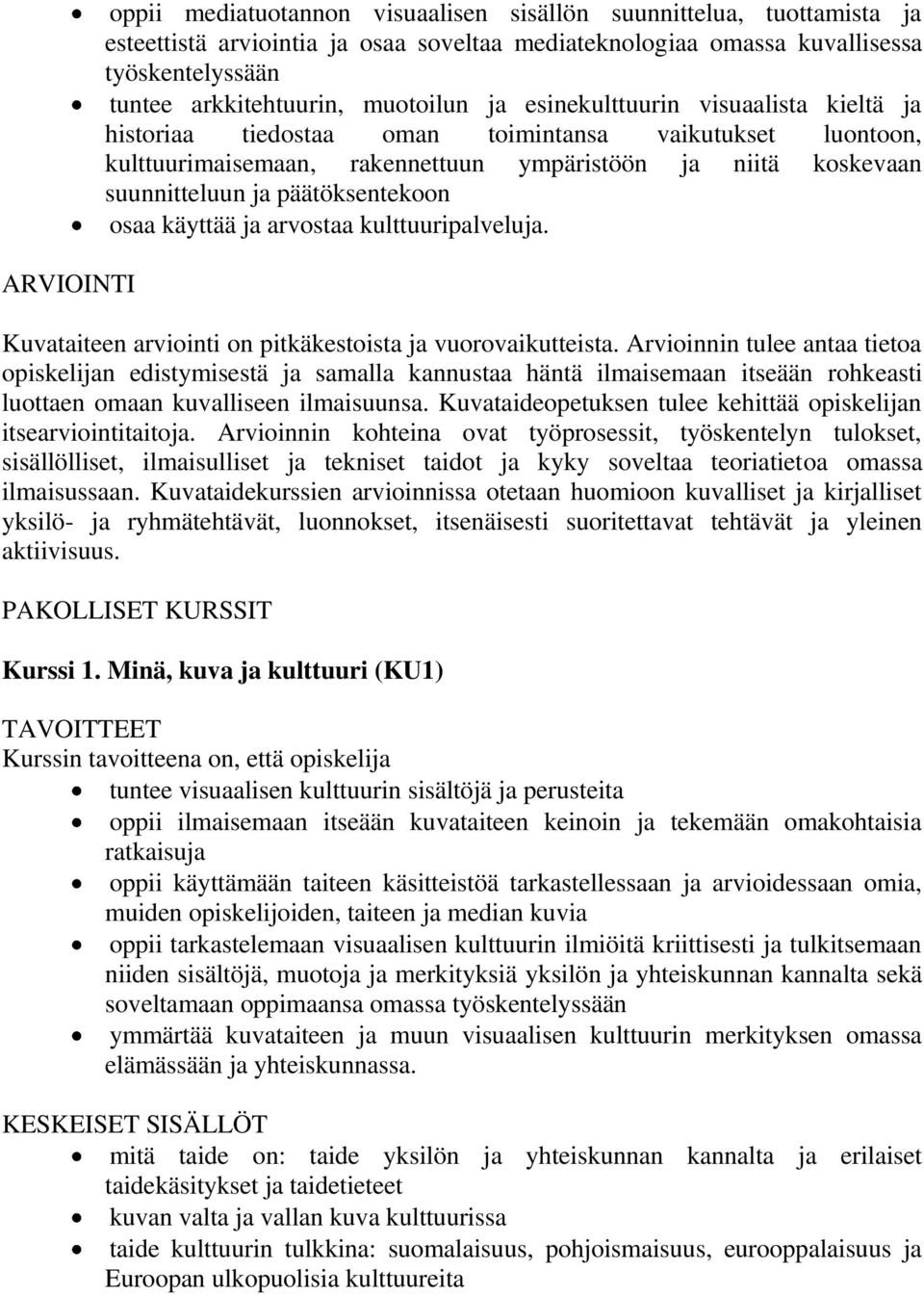 päätöksentekoon osaa käyttää ja arvostaa kulttuuripalveluja. Kuvataiteen arviointi on pitkäkestoista ja vuorovaikutteista.