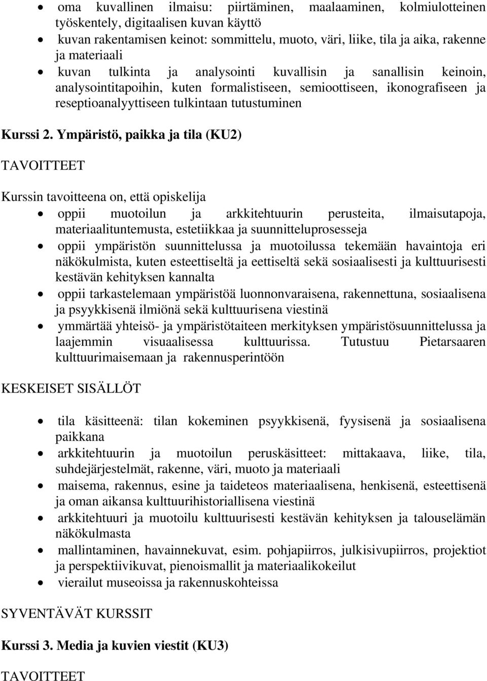 Ympäristö, paikka ja tila (KU2) oppii muotoilun ja arkkitehtuurin perusteita, ilmaisutapoja, materiaalituntemusta, estetiikkaa ja suunnitteluprosesseja oppii ympäristön suunnittelussa ja muotoilussa