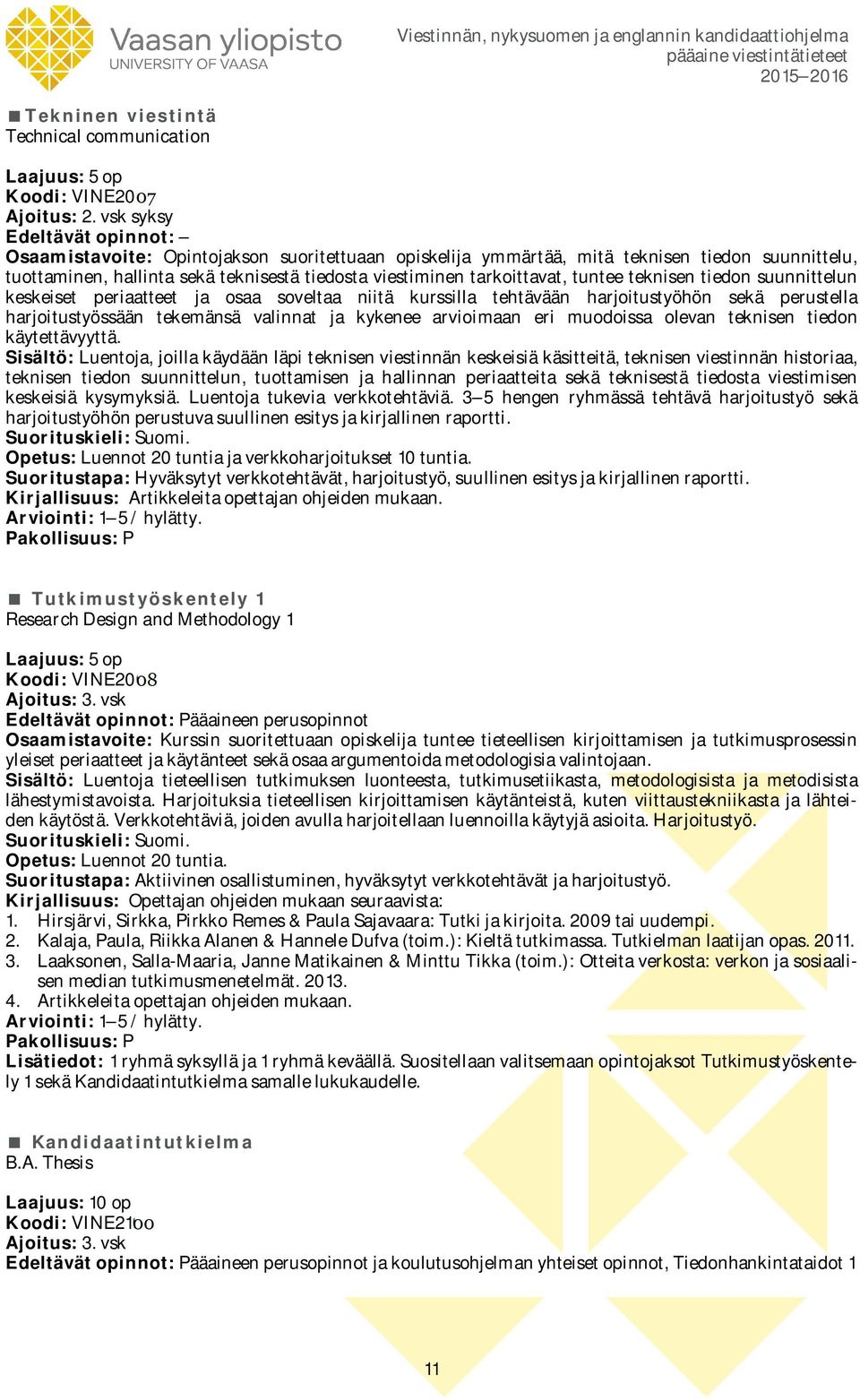 tiedon suunnittelun keskeiset periaatteet ja osaa soveltaa niitä kurssilla tehtävään harjoitustyöhön sekä perustella harjoitustyössään tekemänsä valinnat ja kykenee arvioimaan eri muodoissa olevan