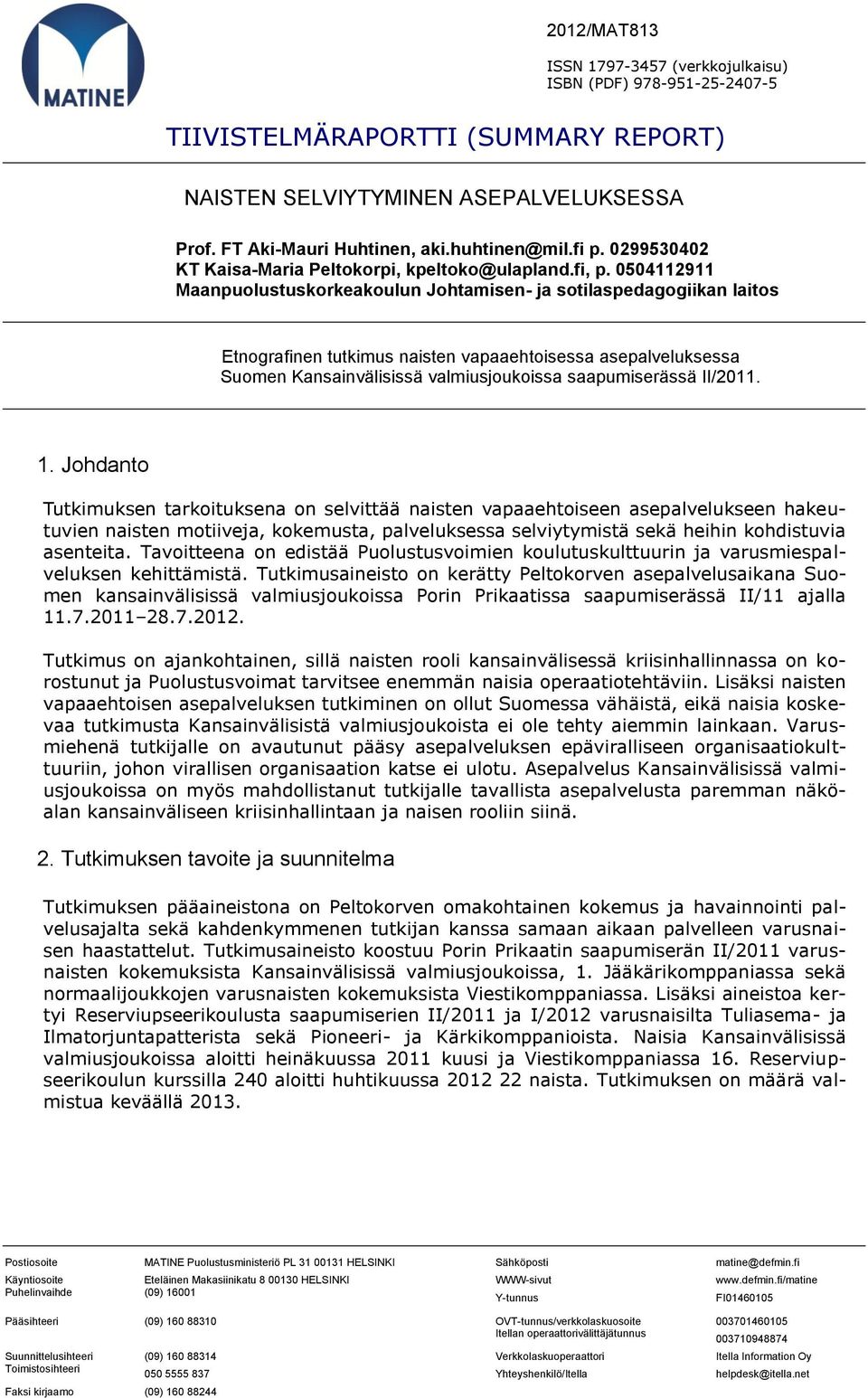 0504112911 Maanpuolustuskorkeakoulun Johtamisen- ja sotilaspedagogiikan laitos Etnografinen tutkimus naisten vapaaehtoisessa asepalveluksessa Suomen Kansainvälisissä valmiusjoukoissa saapumiserässä