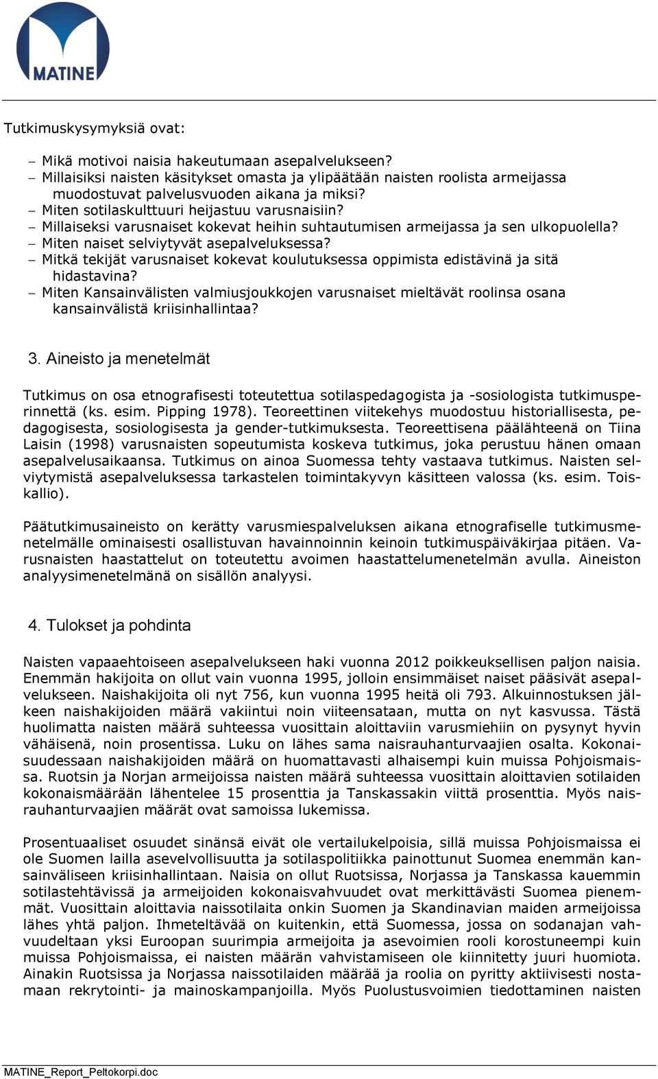 Mitkä tekijät varusnaiset kokevat koulutuksessa oppimista edistävinä ja sitä hidastavina? Miten Kansainvälisten valmiusjoukkojen varusnaiset mieltävät roolinsa osana kansainvälistä kriisinhallintaa?