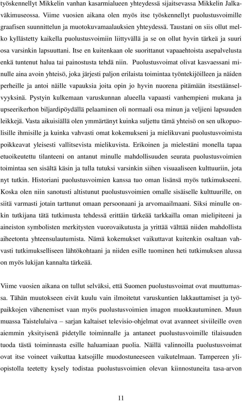 Taustani on siis ollut melko kyllästetty kaikella puolustusvoimiin liittyvällä ja se on ollut hyvin tärkeä ja suuri osa varsinkin lapsuuttani.