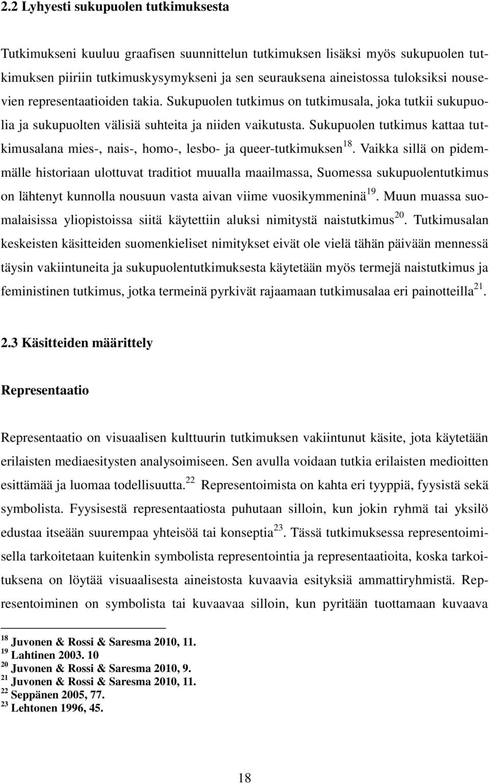 Sukupuolen tutkimus kattaa tutkimusalana mies-, nais-, homo-, lesbo- ja queer-tutkimuksen 18.