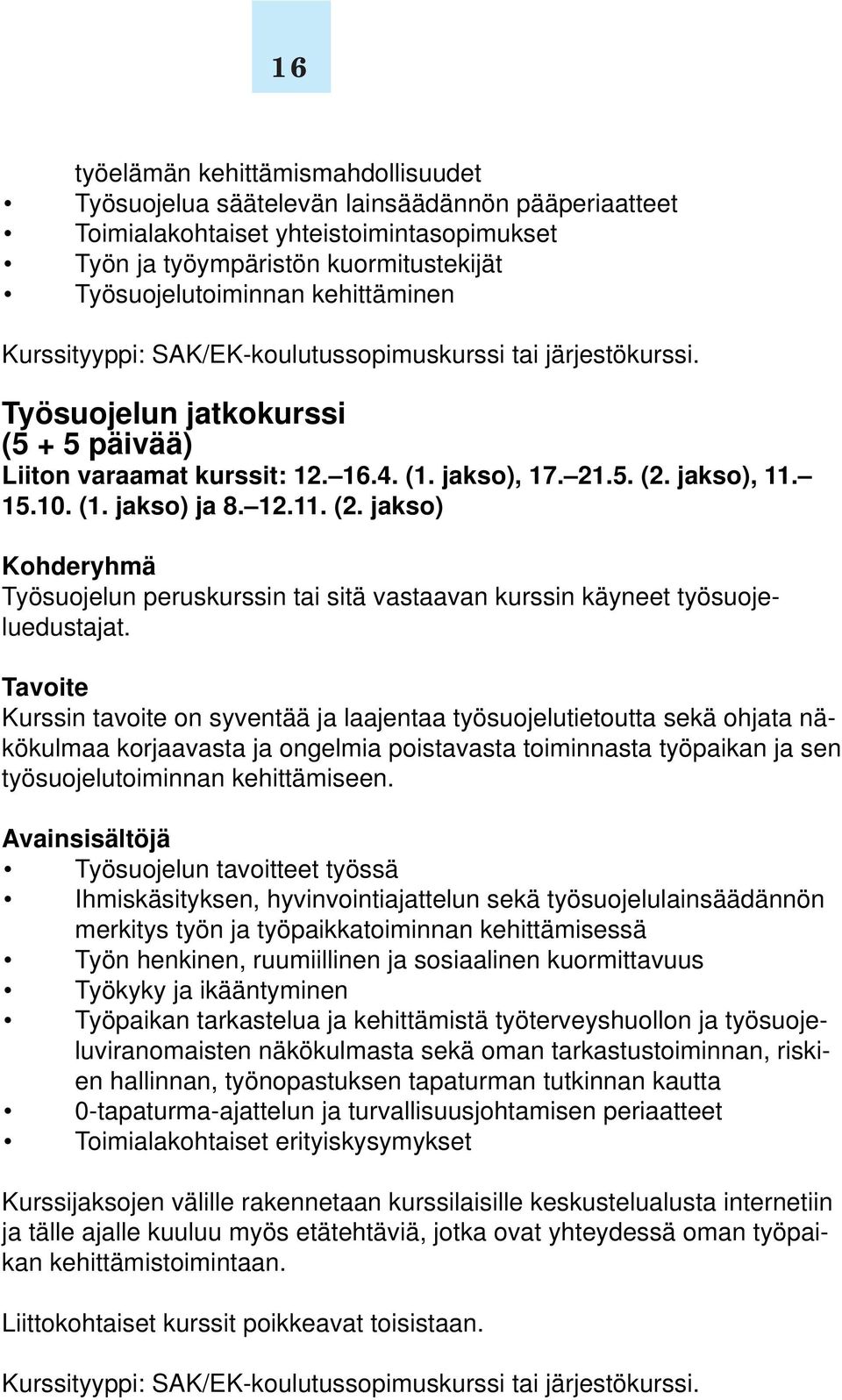 12.11. (2. jakso) Kohderyhmä Työsuojelun peruskurssin tai sitä vastaavan kurssin käyneet työsuojeluedustajat.