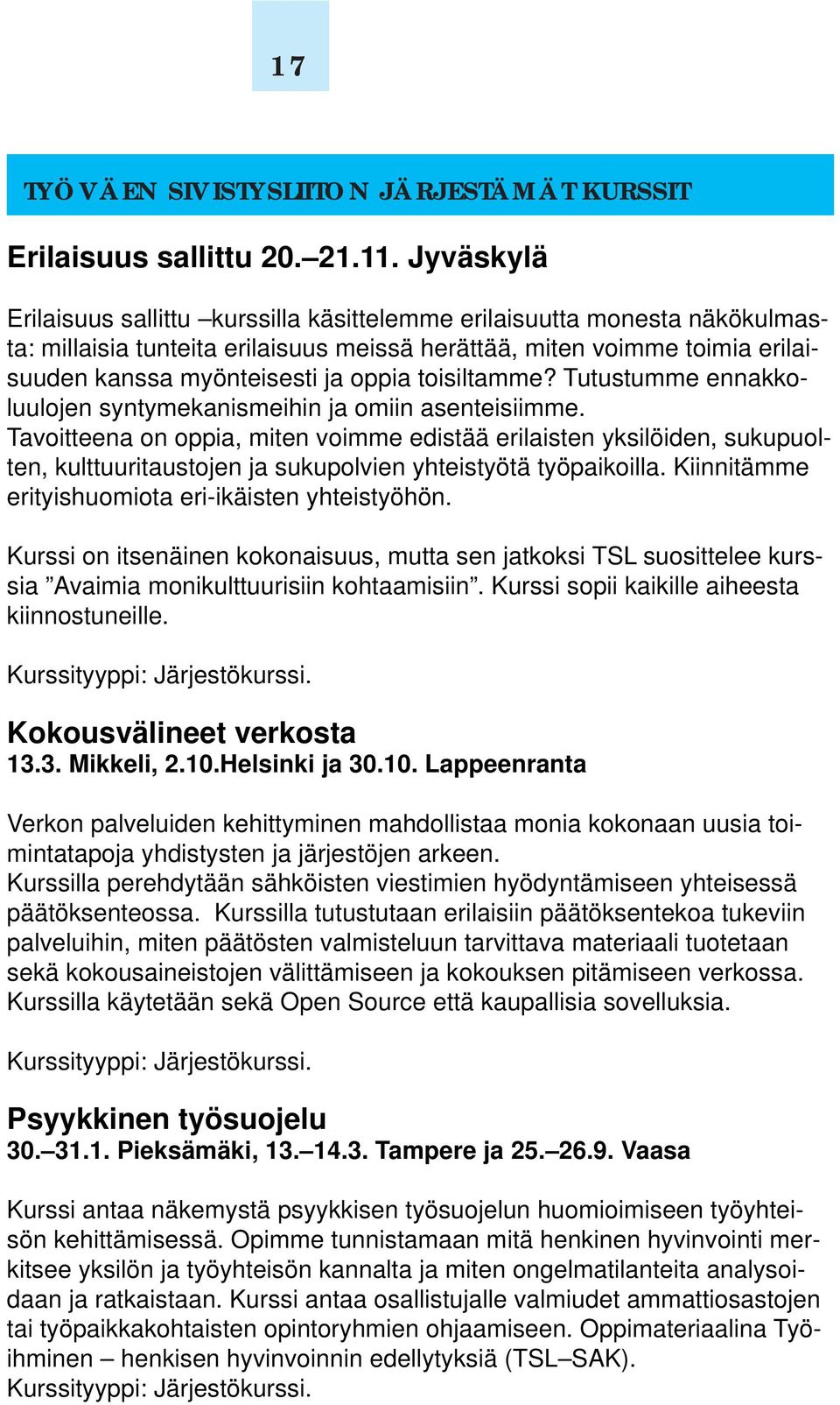 toisiltamme? Tutustumme ennakkoluulojen syntymekanismeihin ja omiin asenteisiimme.