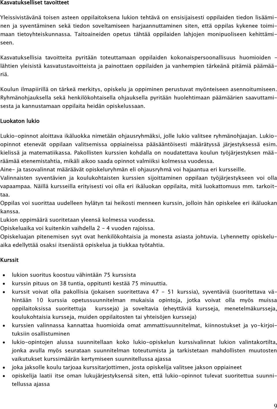 Kasvatuksellisia tavoitteita pyritään toteuttamaan oppilaiden kokonaispersoonallisuus huomioiden lähtien yleisistä kasvatustavoitteista ja painottaen oppilaiden ja vanhempien tärkeänä pitämiä