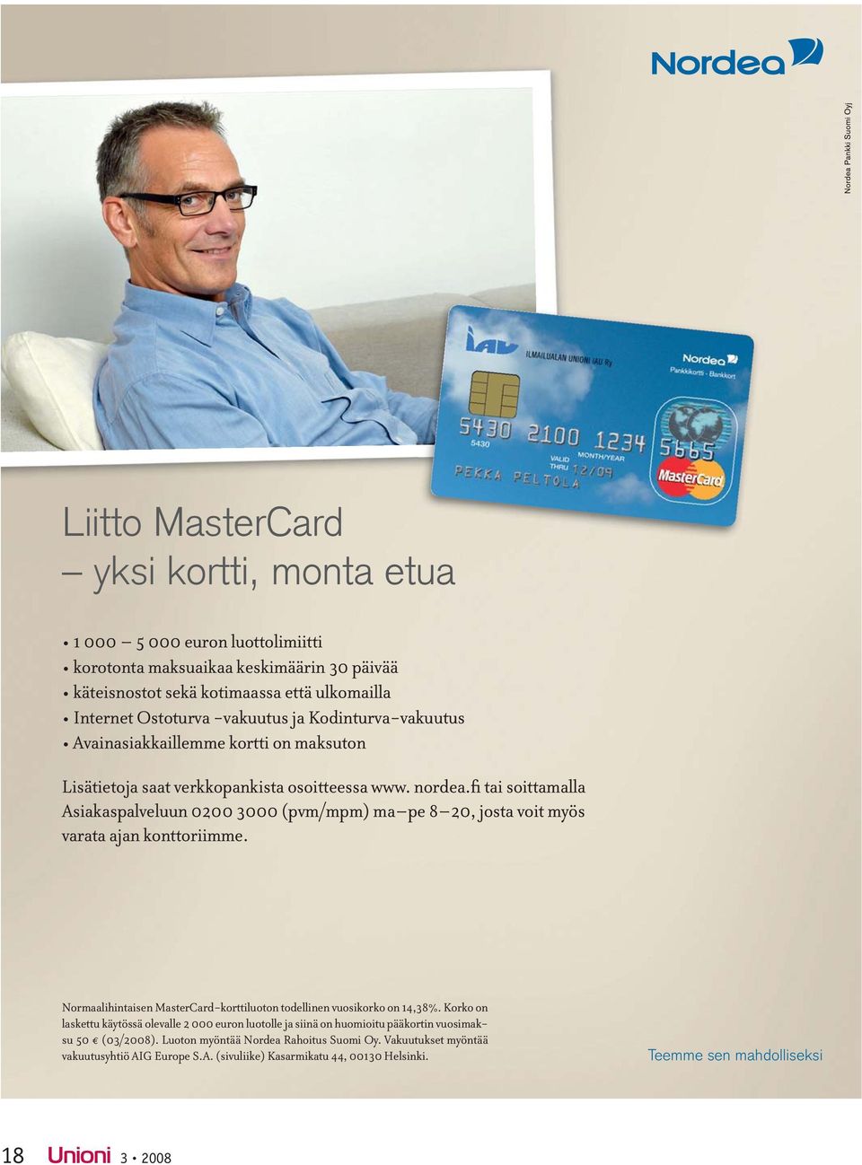 fi tai soittamalla Asiakaspalveluun 0200 3000 (pvm/mpm) ma pe 8 20, josta voit myös varata ajan konttoriimme. Normaalihintaisen MasterCard-korttiluoton todellinen vuosikorko on 14,38%.