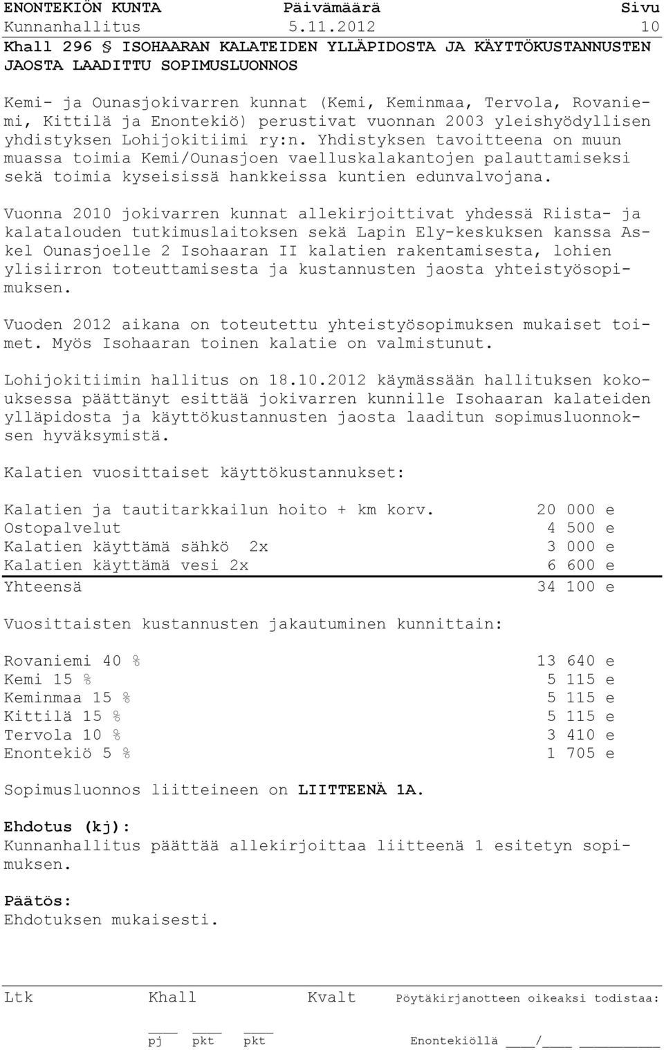 perustivat vuonnan 2003 yleishyödyllisen yhdistyksen Lohijokitiimi ry:n.