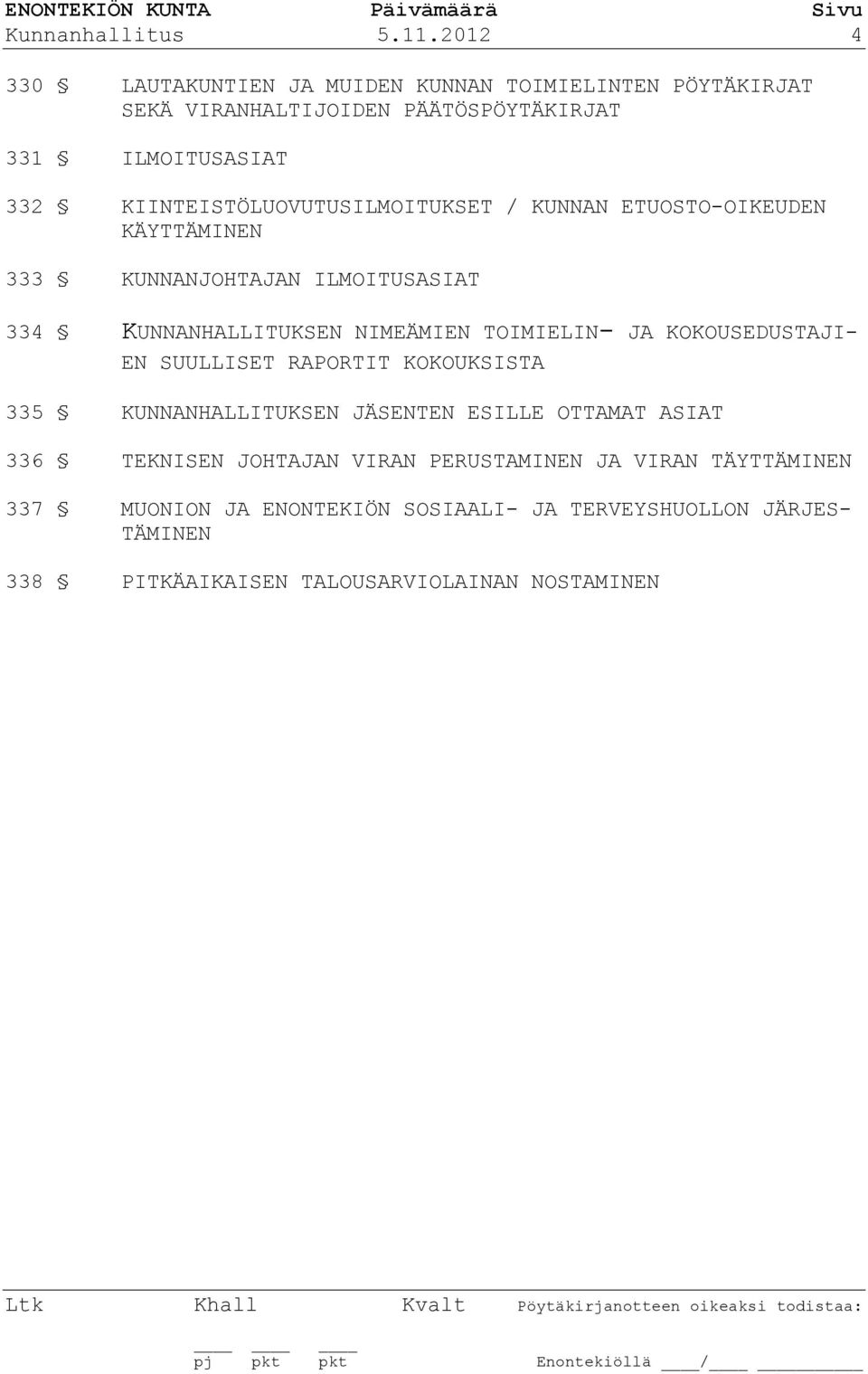 KIINTEISTÖLUOVUTUSILMOITUKSET / KUNNAN ETUOSTO-OIKEUDEN KÄYTTÄMINEN 333 KUNNANJOHTAJAN ILMOITUSASIAT 334 KUNNANHALLITUKSEN NIMEÄMIEN TOIMIELIN-