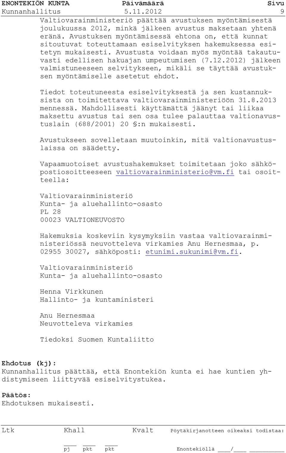 12.2012) jälkeen valmistuneeseen selvitykseen, mikäli se täyttää avustuksen myöntämiselle asetetut ehdot.