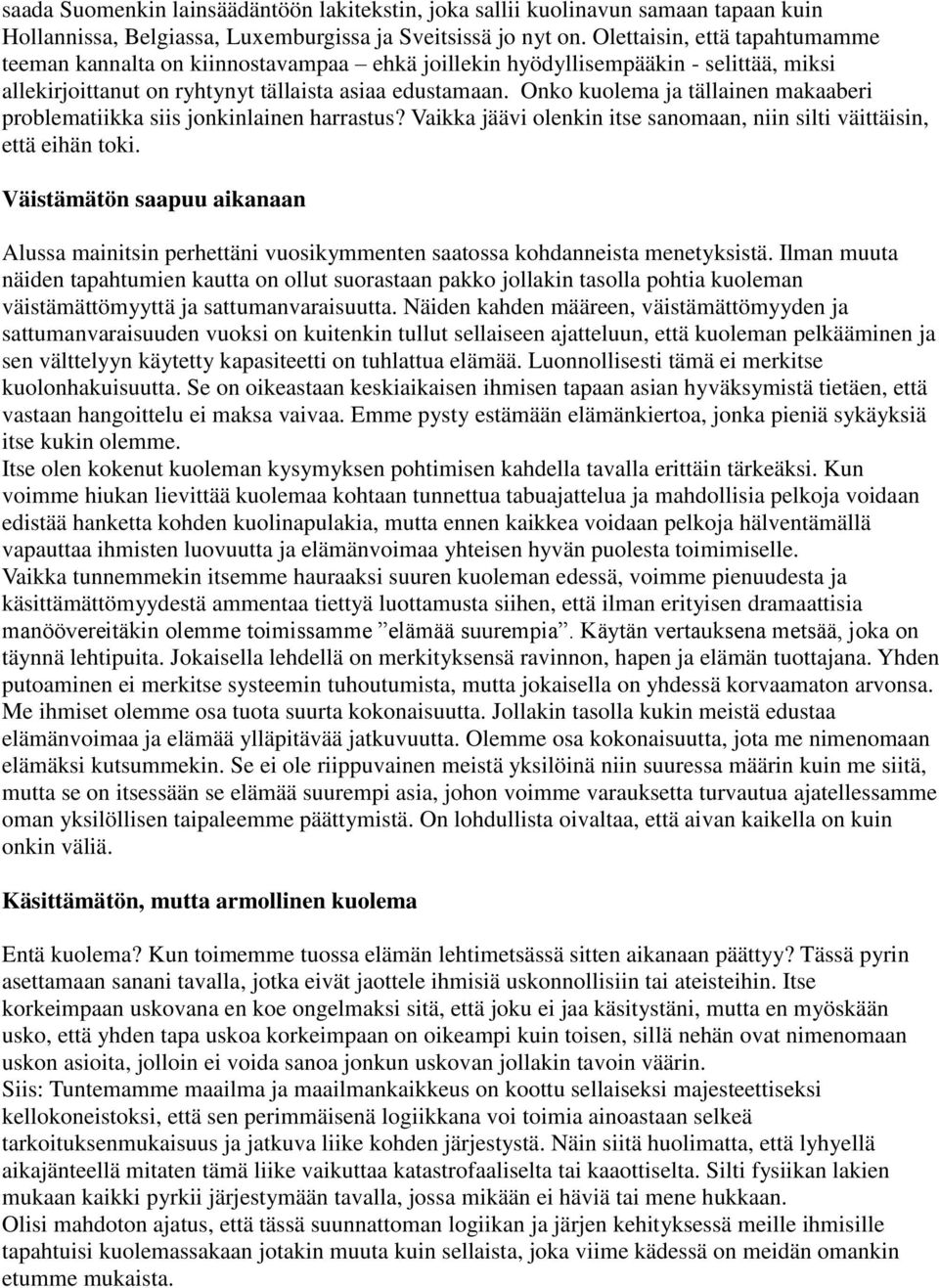 Onko kuolema ja tällainen makaaberi problematiikka siis jonkinlainen harrastus? Vaikka jäävi olenkin itse sanomaan, niin silti väittäisin, että eihän toki.