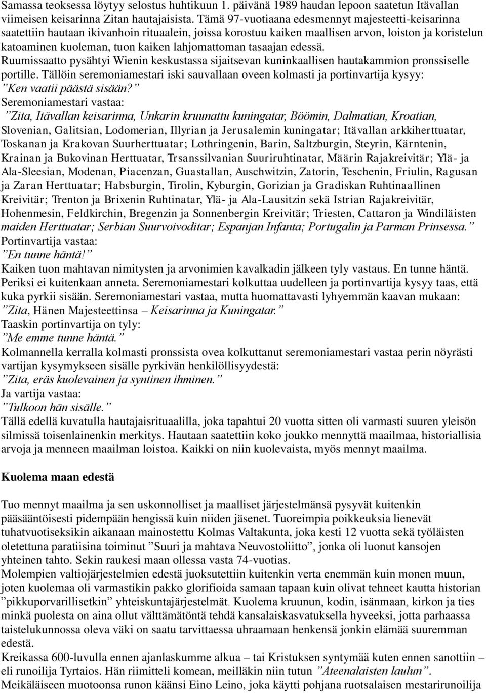 lahjomattoman tasaajan edessä. Ruumissaatto pysähtyi Wienin keskustassa sijaitsevan kuninkaallisen hautakammion pronssiselle portille.