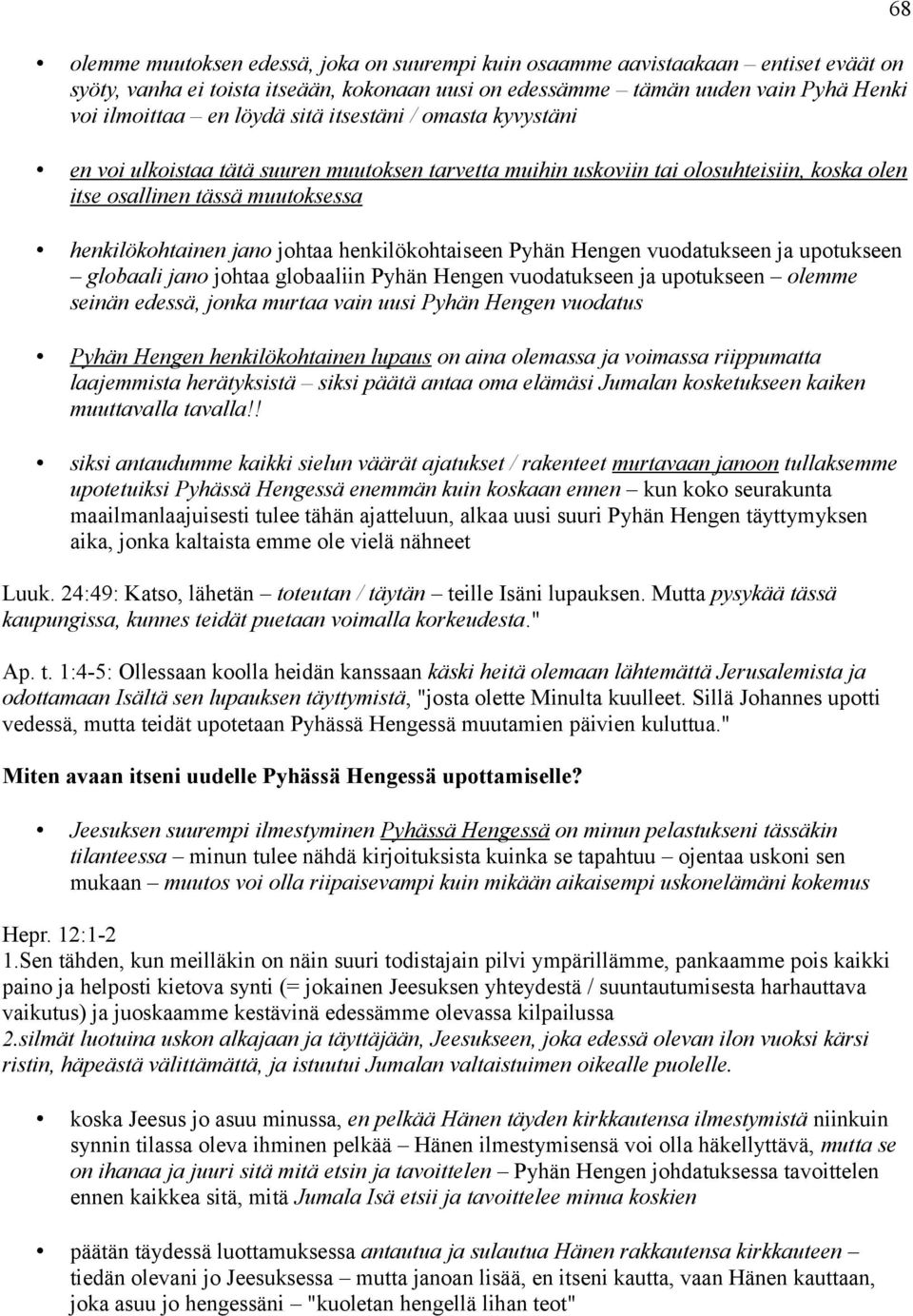 henkilökohtaiseen Pyhän Hengen vuodatukseen ja upotukseen globaali jano johtaa globaaliin Pyhän Hengen vuodatukseen ja upotukseen olemme seinän edessä, jonka murtaa vain uusi Pyhän Hengen vuodatus