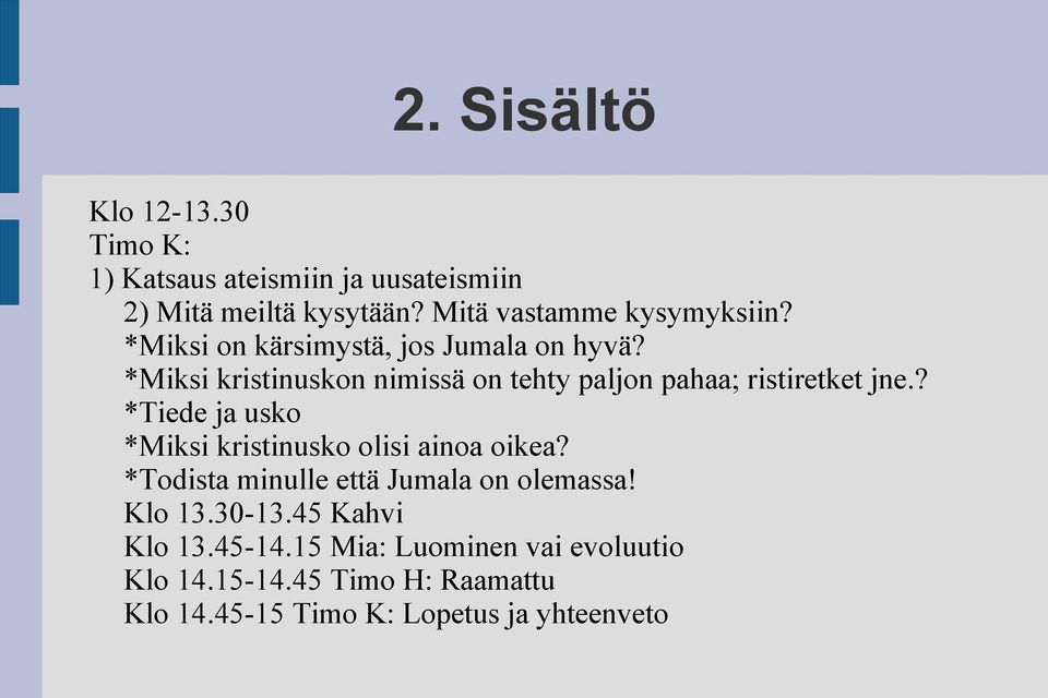 *Miksi kristinuskon nimissä on tehty paljon pahaa; ristiretket jne.