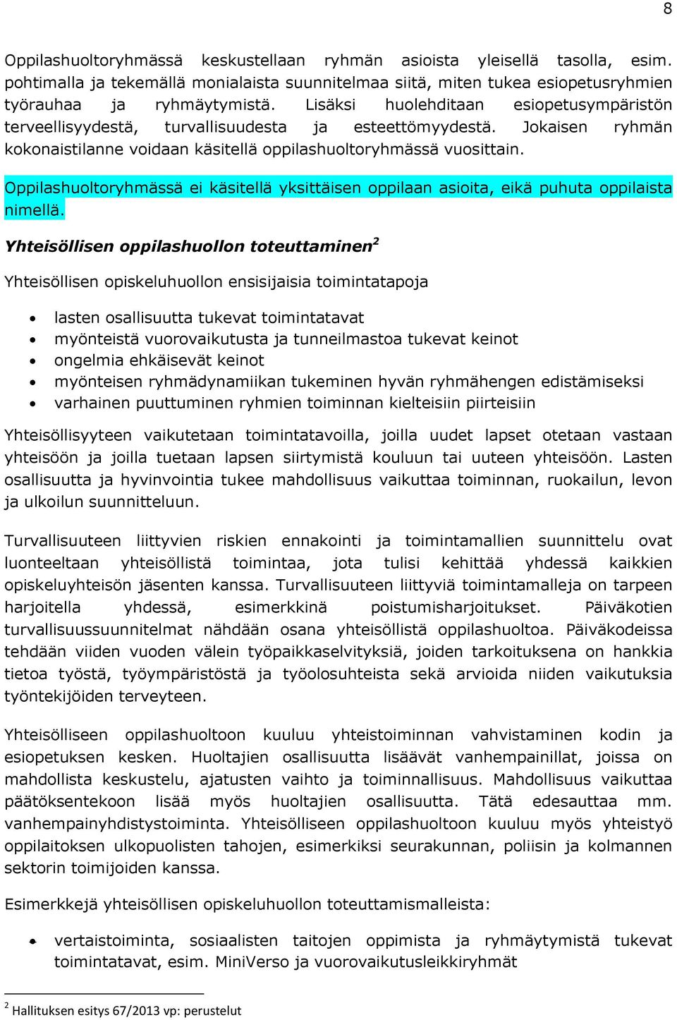 Oppilashuoltoryhmässä ei käsitellä yksittäisen oppilaan asioita, eikä puhuta oppilaista nimellä.