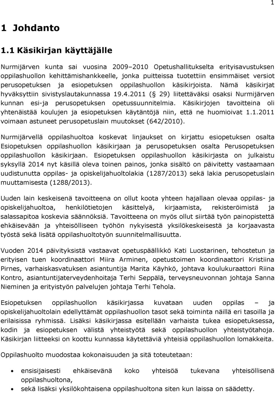 perusopetuksen ja esiopetuksen oppilashuollon käsikirjoista. Nämä käsikirjat hyväksyttiin sivistyslautakunnassa 19.4.