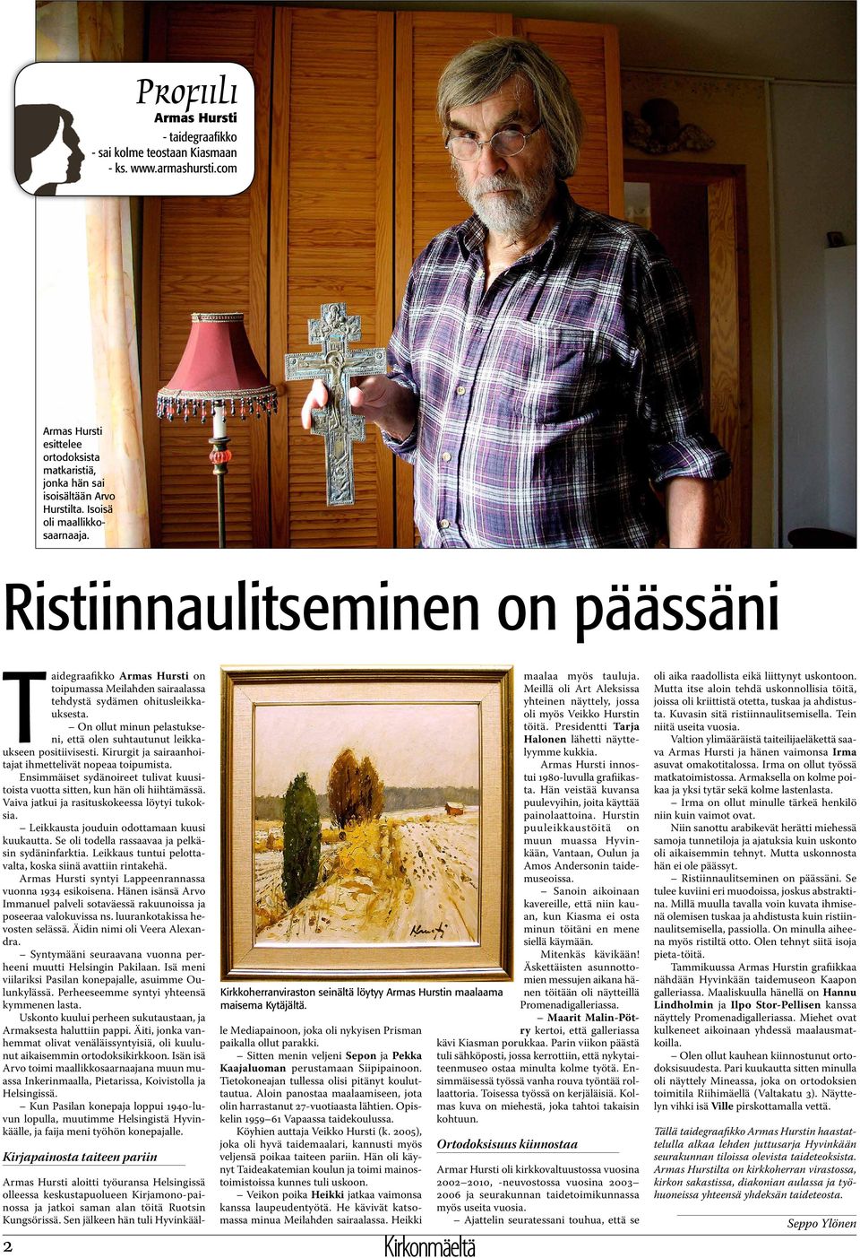 On ollut minun pelastukseni, että olen suhtautunut leikkaukseen positiivisesti. Kirurgit ja sairaanhoitajat ihmettelivät nopeaa toipumista.