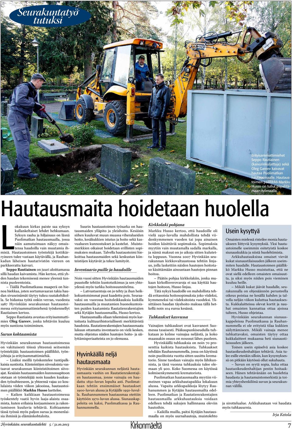 Syksyn rauha ja hiljaisuus on läsnä Puolimatkan hautausmaalla, jossa näin aamutuimaan näkyy omaistensa haudoilla vain muutamia ihmisiä.