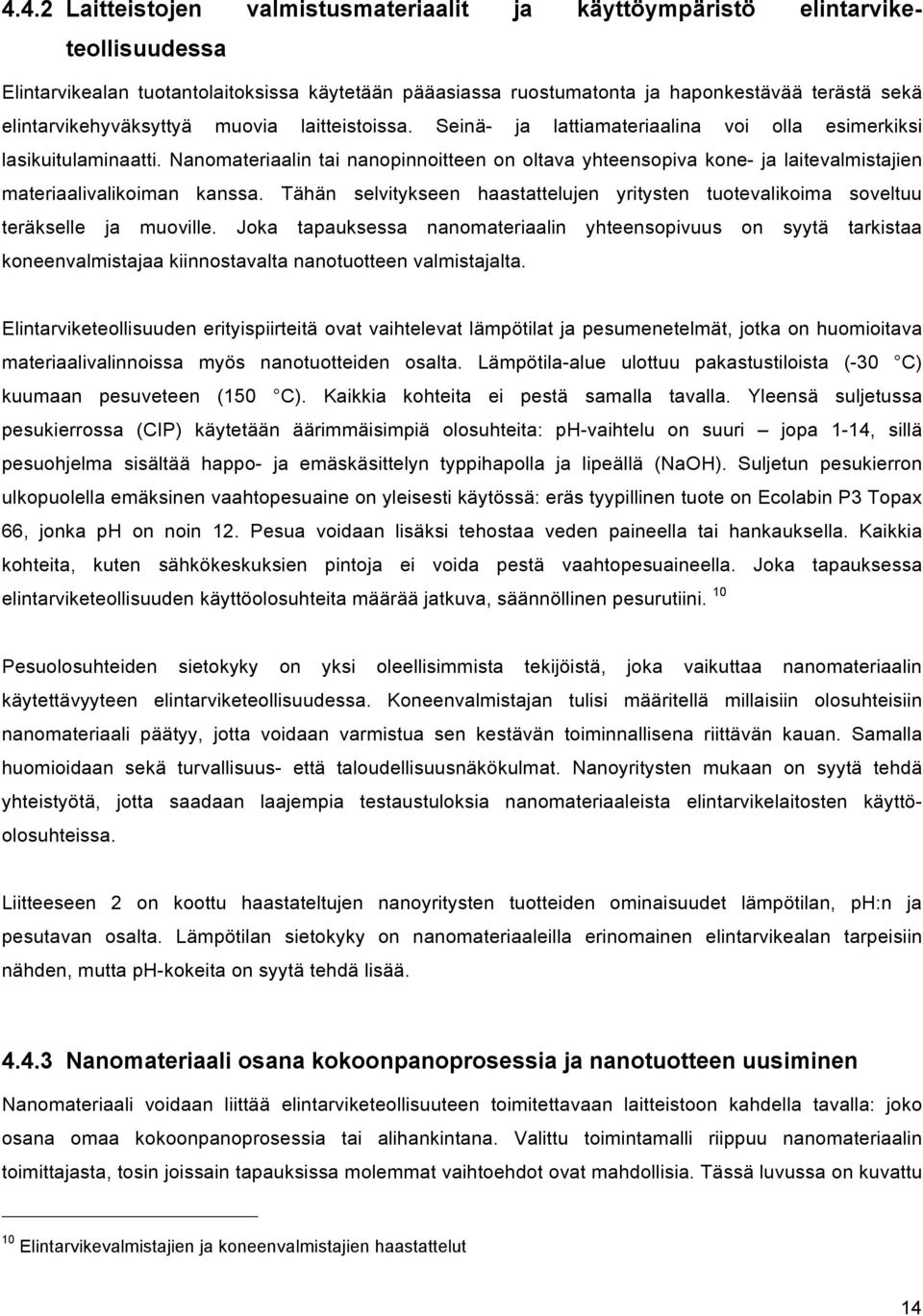 Nanomateriaalin tai nanopinnoitteen on oltava yhteensopiva kone- ja laitevalmistajien materiaalivalikoiman kanssa.