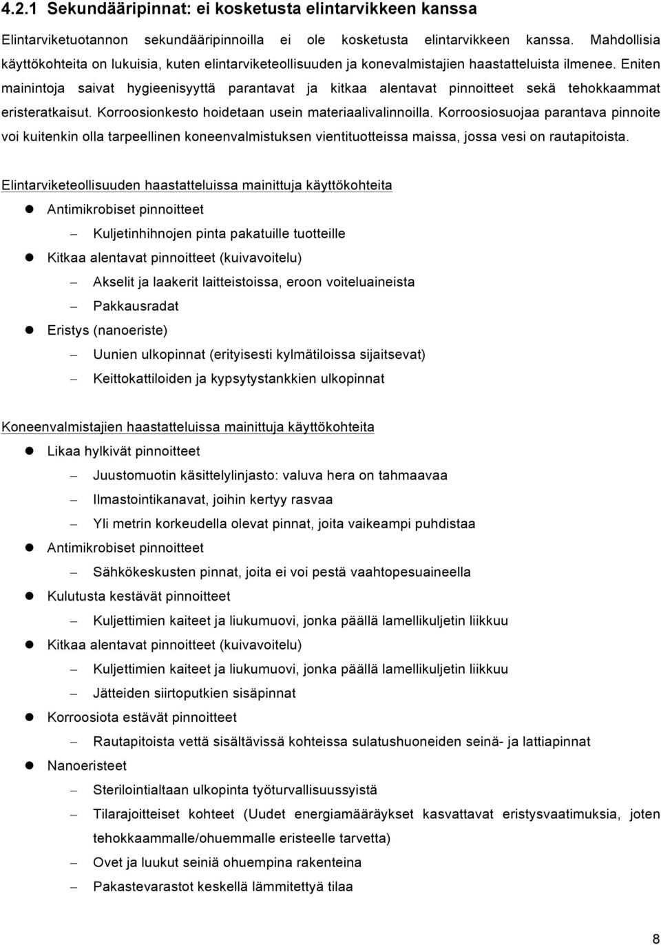 Eniten mainintoja saivat hygieenisyyttä parantavat ja kitkaa alentavat pinnoitteet sekä tehokkaammat eristeratkaisut. Korroosionkesto hoidetaan usein materiaalivalinnoilla.