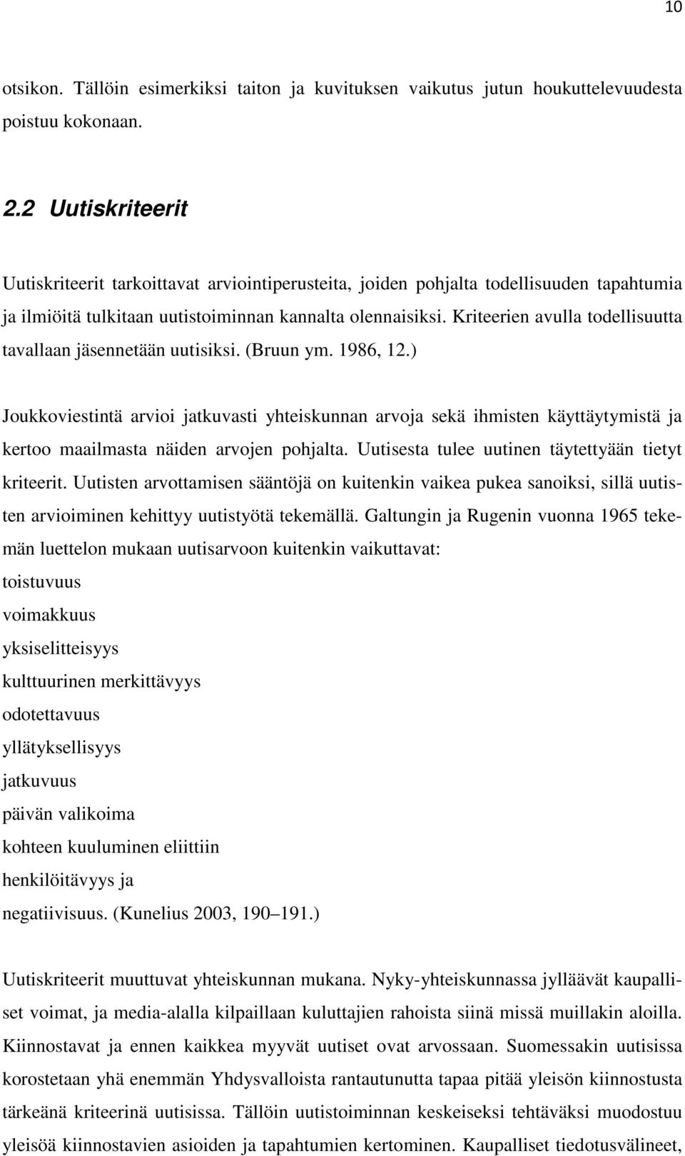 Kriteerien avulla todellisuutta tavallaan jäsennetään uutisiksi. (Bruun ym. 1986, 12.