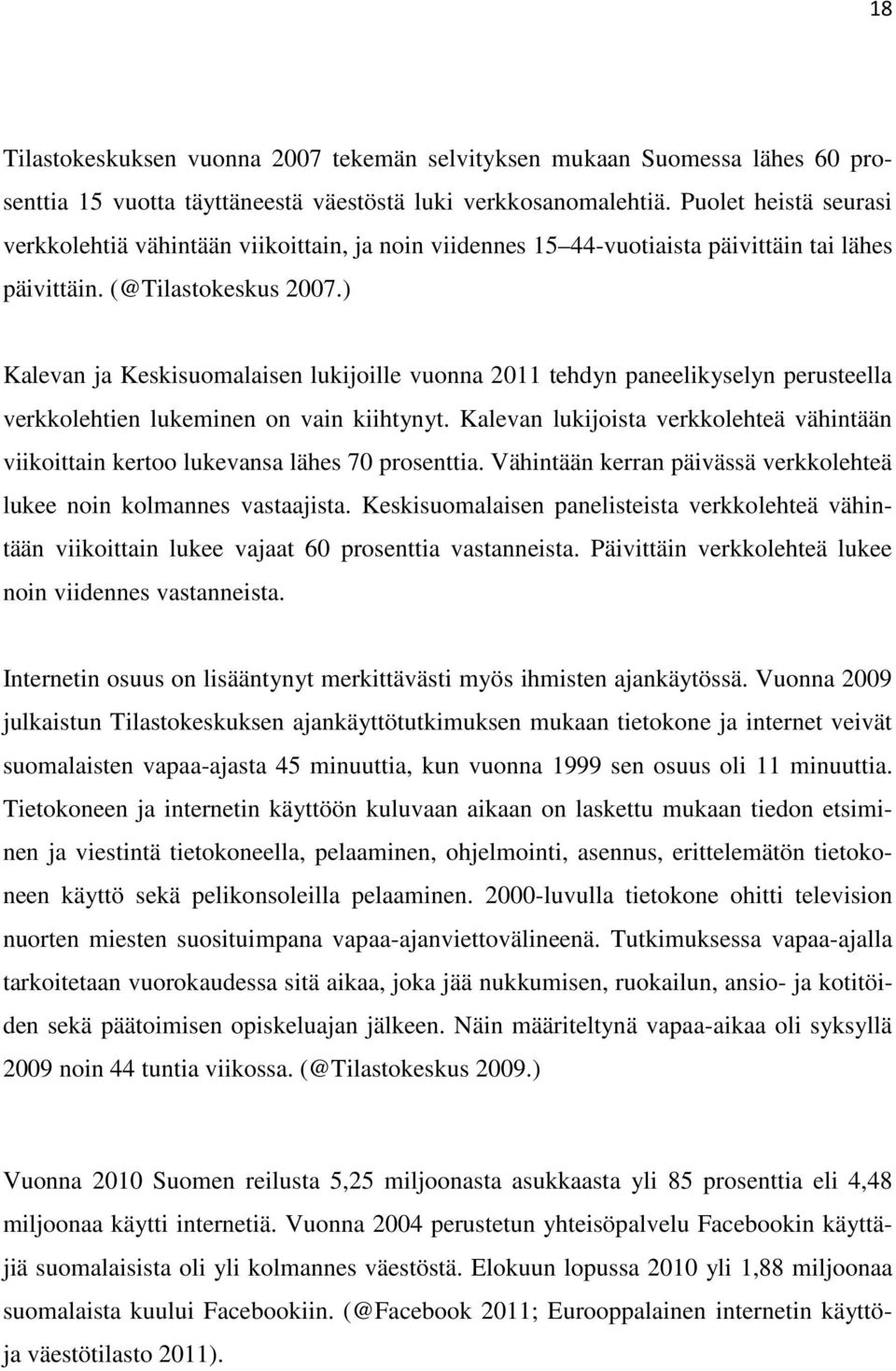 ) Kalevan ja Keskisuomalaisen lukijoille vuonna 2011 tehdyn paneelikyselyn perusteella verkkolehtien lukeminen on vain kiihtynyt.