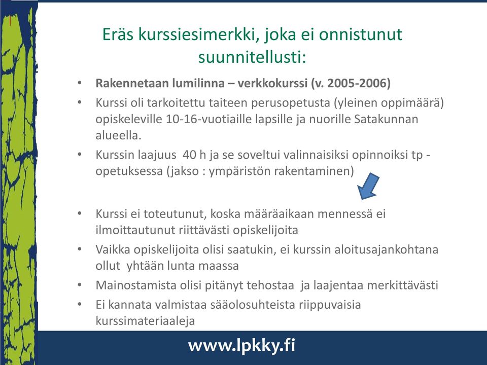 Kurssin laajuus 40 h ja se soveltui valinnaisiksi opinnoiksi tp - opetuksessa (jakso : ympäristön rakentaminen) Kurssi ei toteutunut, koska määräaikaan mennessä ei