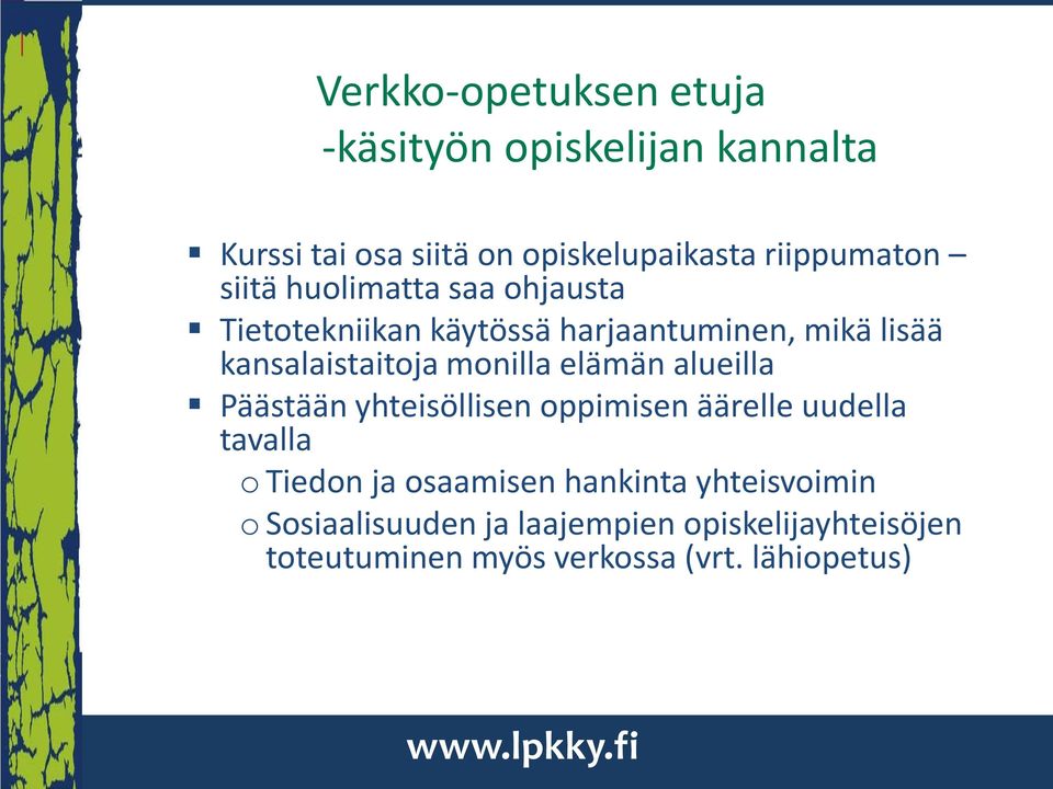 elämän alueilla Päästään yhteisöllisen oppimisen äärelle uudella tavalla o Tiedon ja osaamisen hankinta