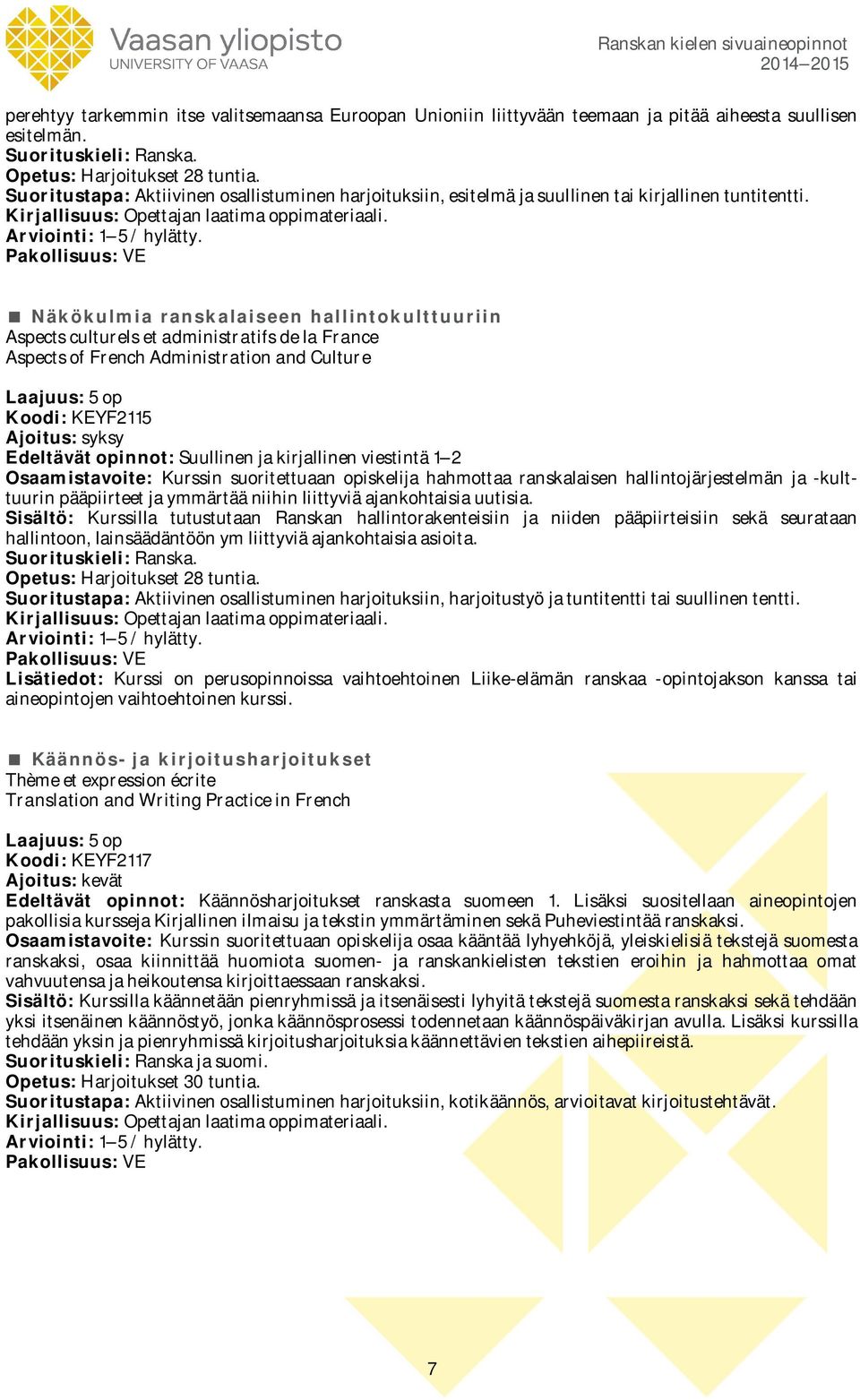 Näkökulmia ranskalaiseen hallintokulttuuriin Aspects culturels et administratifs de la France Aspects of French Administration and Culture Koodi: KEYF2115 Ajoitus: syksy Osaamistavoite: Kurssin