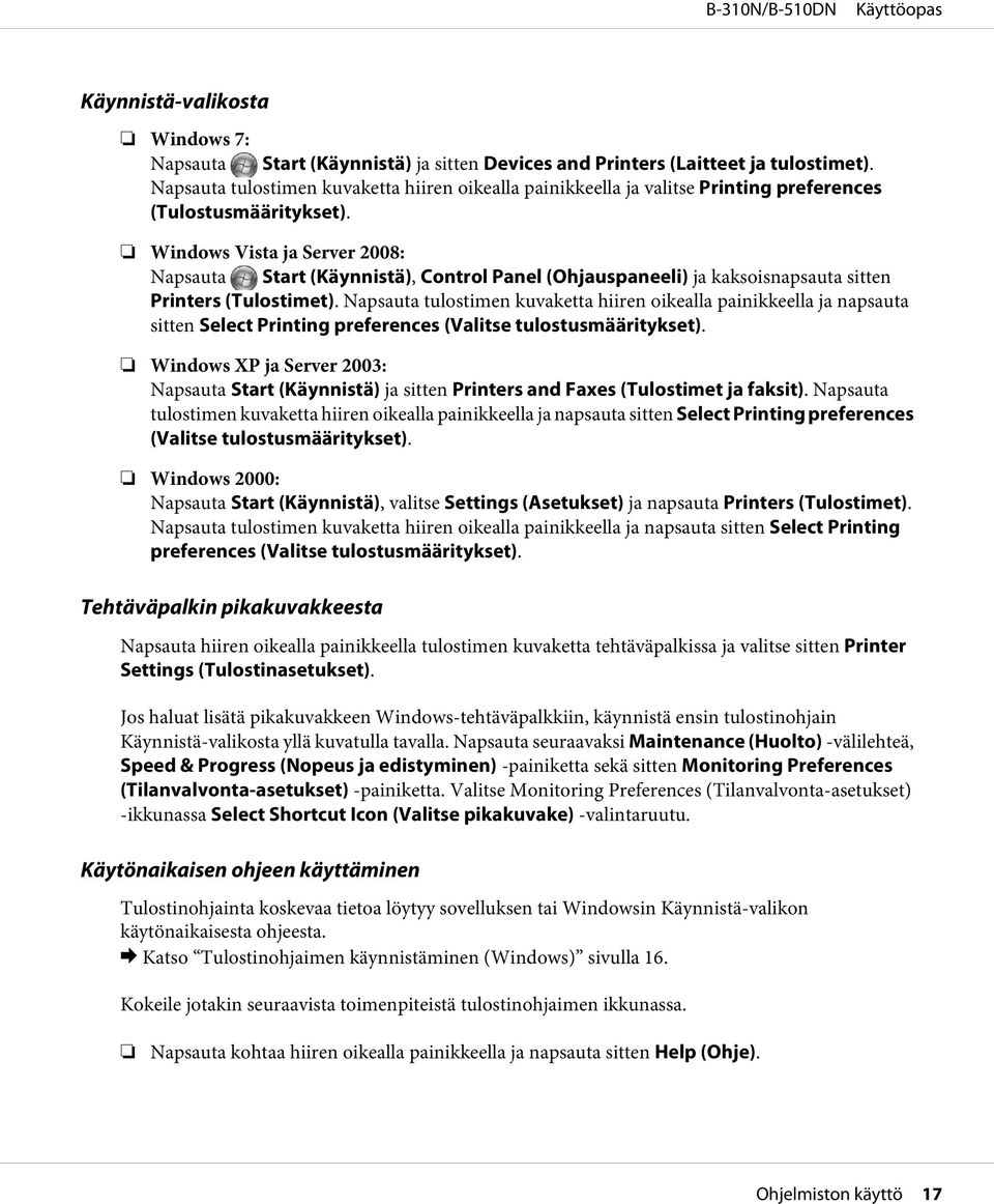 Windows Vista ja Server 2008: Napsauta Start (Käynnistä), Control Panel (Ohjauspaneeli) ja kaksoisnapsauta sitten Printers (Tulostimet).