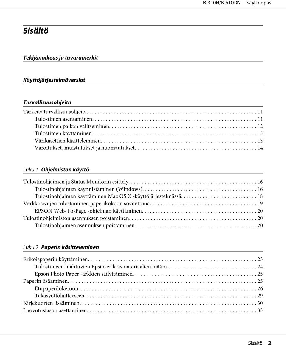 .. 16 Tulostinohjaimen käynnistäminen (Windows)... 16 Tulostinohjaimen käyttäminen Mac OS X -käyttöjärjestelmässä... 18 Verkkosivujen tulostaminen paperikokoon sovitettuna.