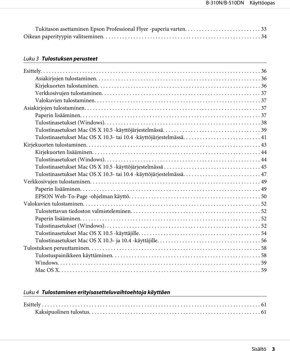 .. 38 Tulostinasetukset Mac OS X 10.5 -käyttöjärjestelmässä.... 39 Tulostinasetukset Mac OS X 10.3- tai 10.4 -käyttöjärjestelmässä... 41 Kirjekuorten tulostaminen... 43 Kirjekuorten lisääminen.