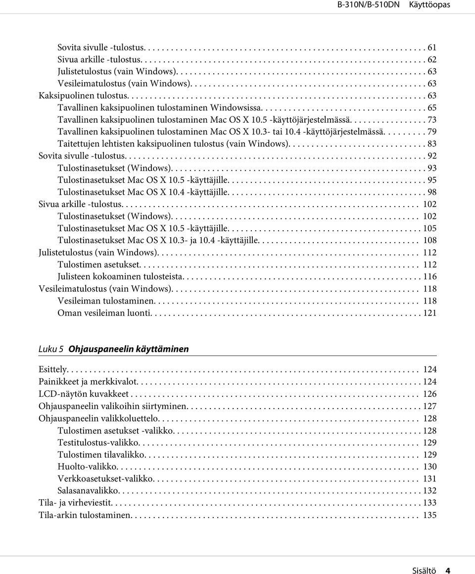 3- tai 10.4 -käyttöjärjestelmässä... 79 Taitettujen lehtisten kaksipuolinen tulostus (vain Windows)... 83 Sovita sivulle -tulostus... 92 Tulostinasetukset (Windows)... 93 Tulostinasetukset Mac OS X 10.