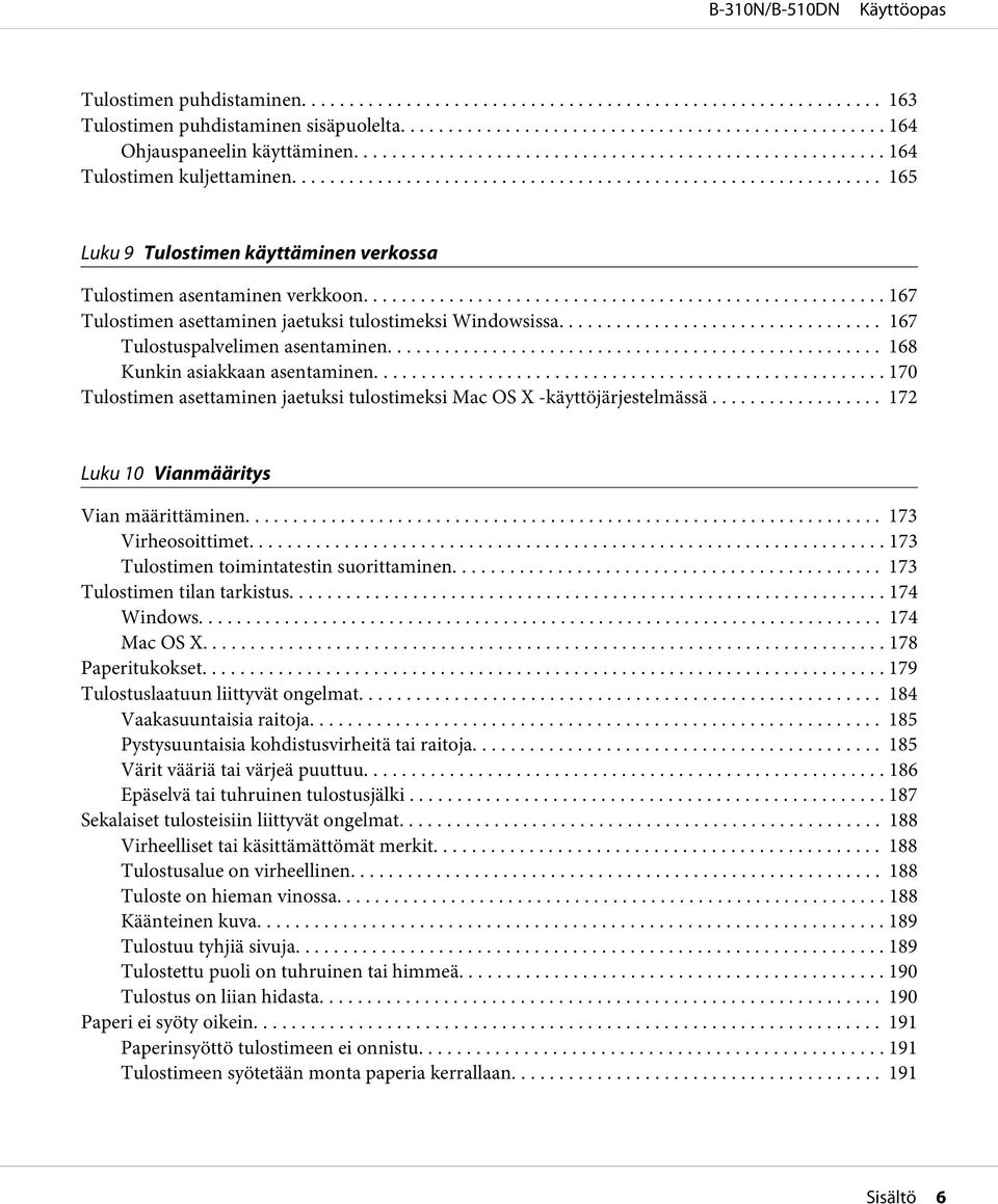 .. 168 Kunkin asiakkaan asentaminen... 170 Tulostimen asettaminen jaetuksi tulostimeksi Mac OS X -käyttöjärjestelmässä... 172 Luku 10 Vianmääritys Vian määrittäminen... 173 Virheosoittimet.