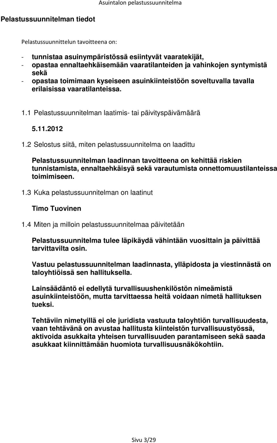 2 Selostus siitä, miten pelastussuunnitelma on laadittu Pelastussuunnitelman laadinnan tavoitteena on kehittää riskien tunnistamista, ennaltaehkäisyä sekä varautumista onnettomuustilanteissa