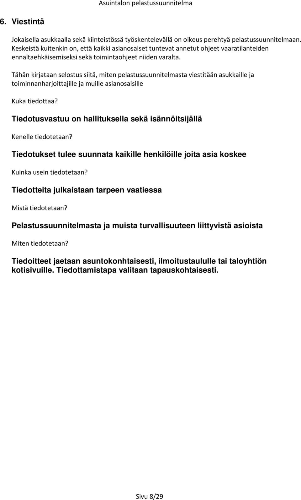 Tähän kirjataan selostus siitä, miten pelastussuunnitelmasta viestitään asukkaille ja toiminnanharjoittajille ja muille asianosaisille Kuka tiedottaa?