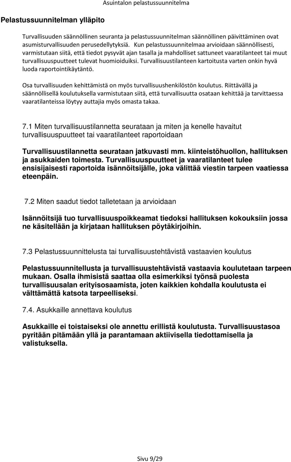 Turvallisuustilanteen kartoitusta varten onkin hyvä luoda raportointikäytäntö. Osa turvallisuuden kehittämistä on myös turvallisuushenkilöstön koulutus.